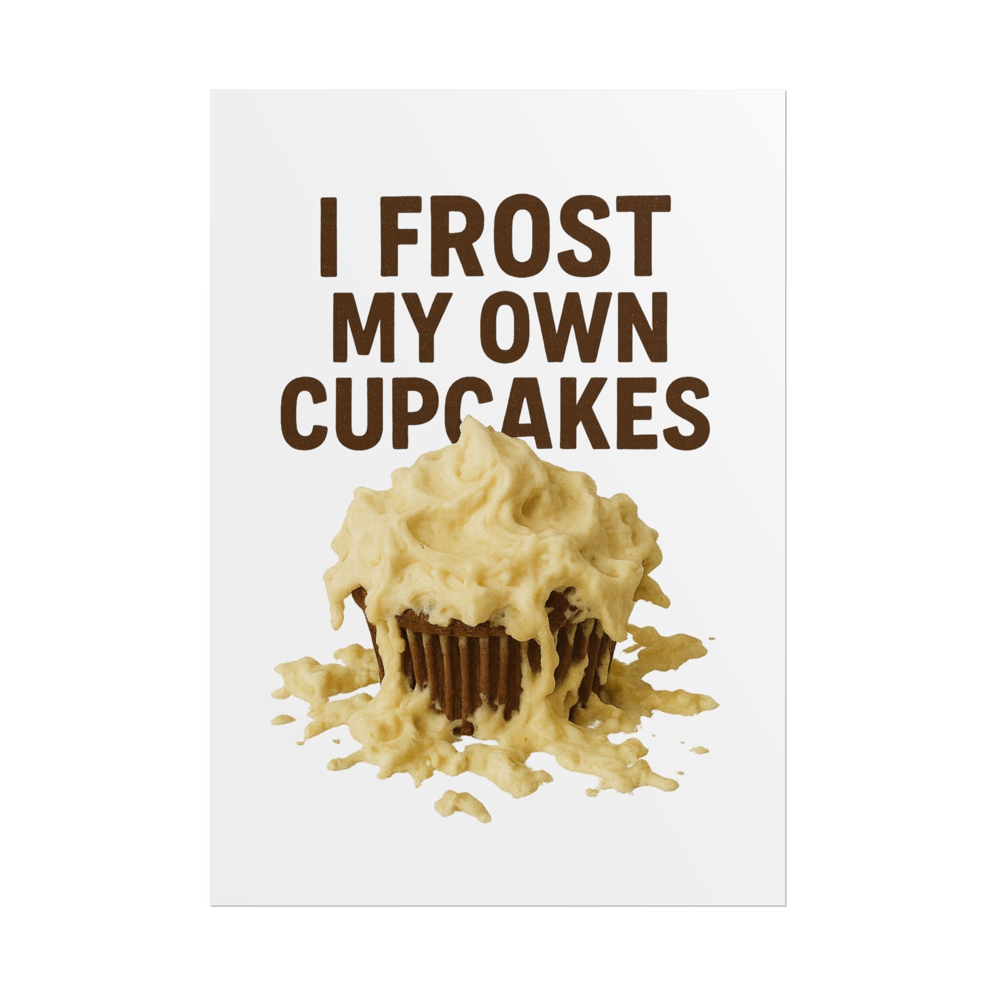 I Frost My Own Cupcakes Poster Print