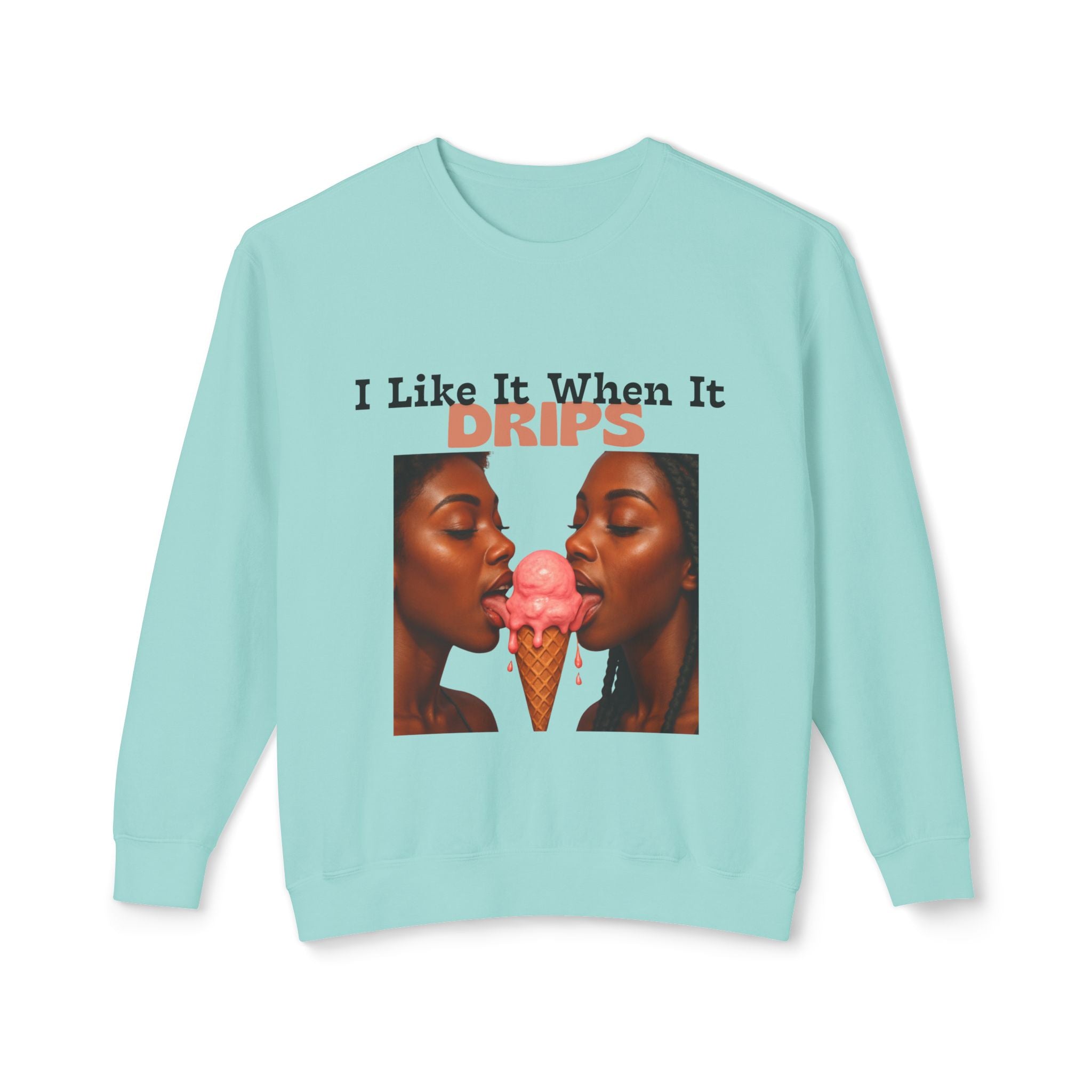 I Like It When It Drips Sweatshirt