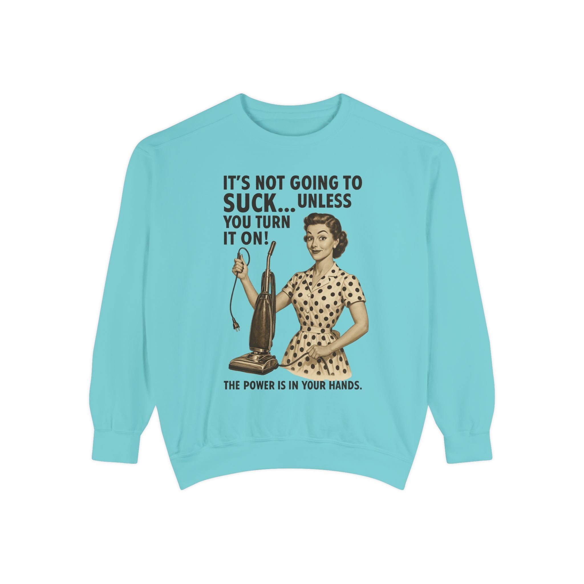 "It's not Going to Suck... Unless You Turn It On!" Sweatshirt