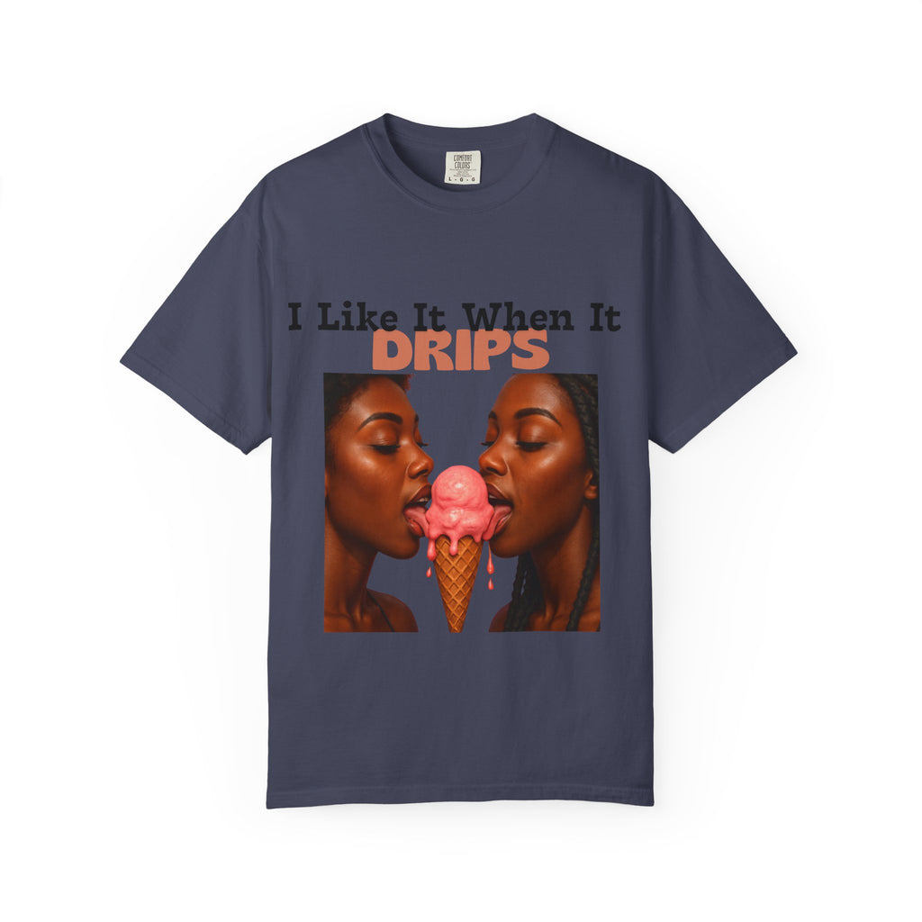 'I Like It When It Drips' - Unisex Tee