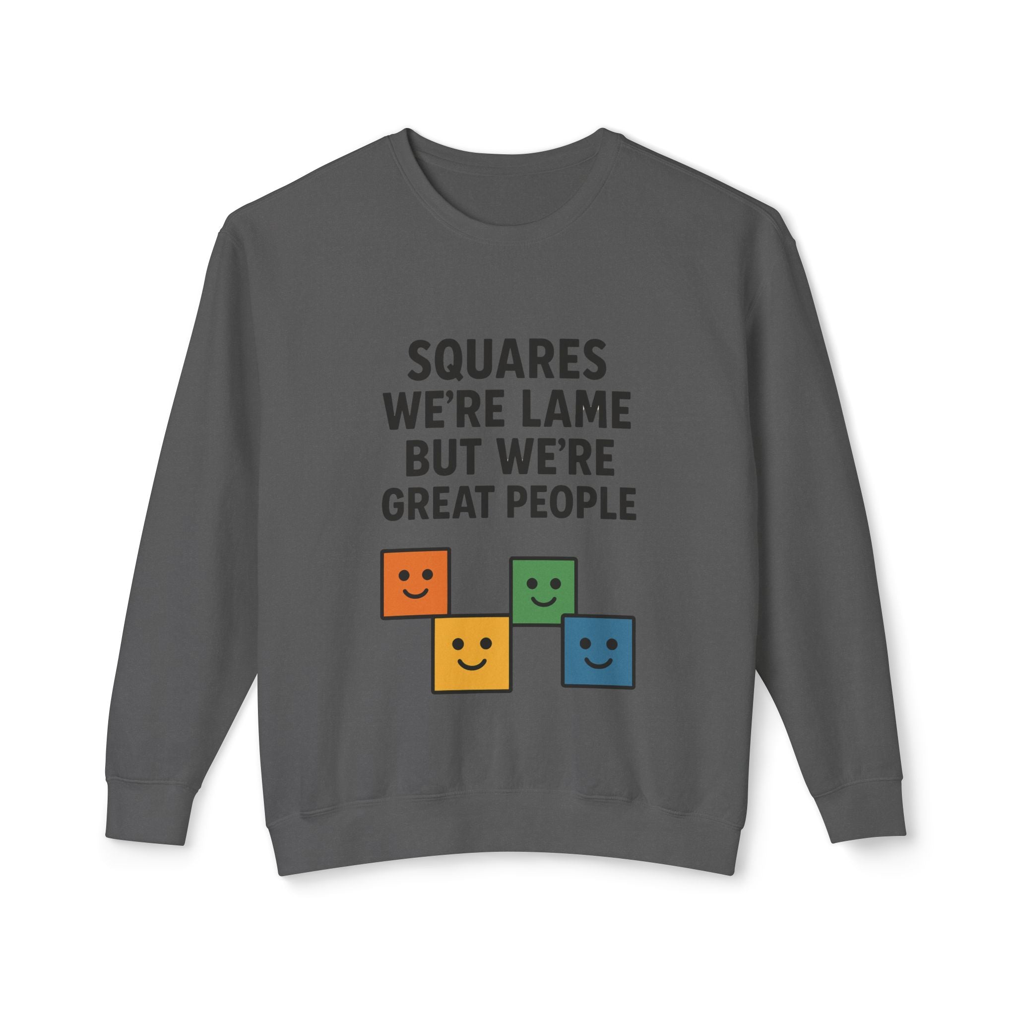 We're Squares But We're Great People Sweatshirt