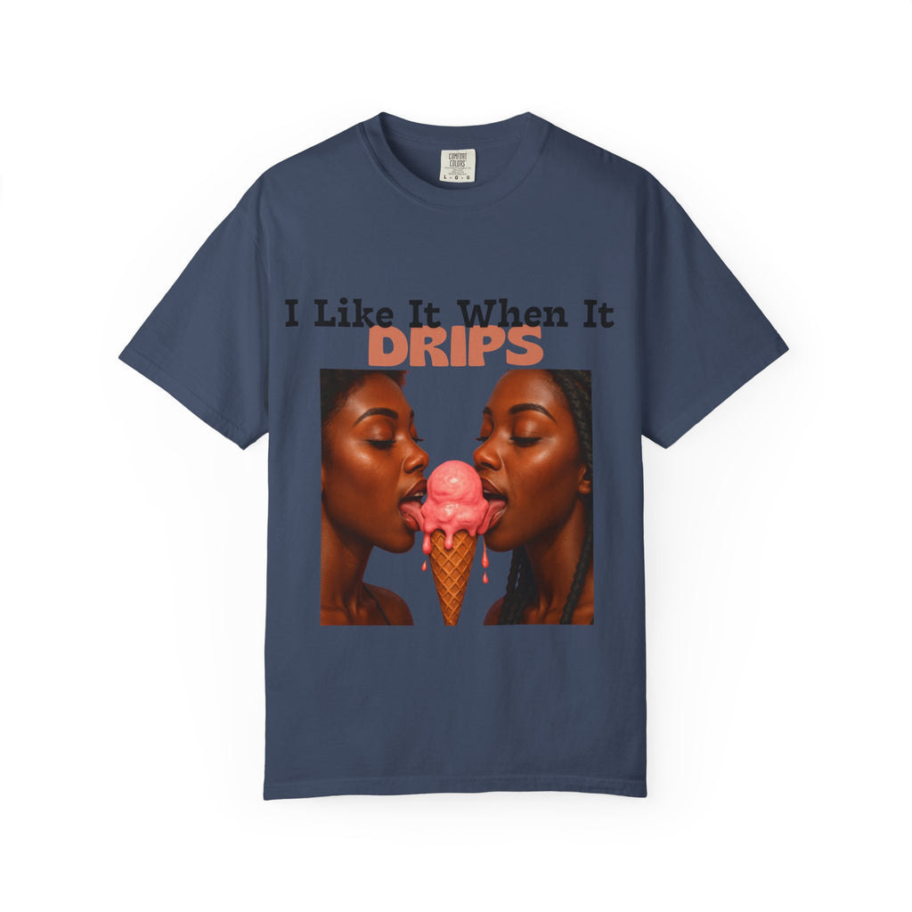'I Like It When It Drips' - Unisex Tee
