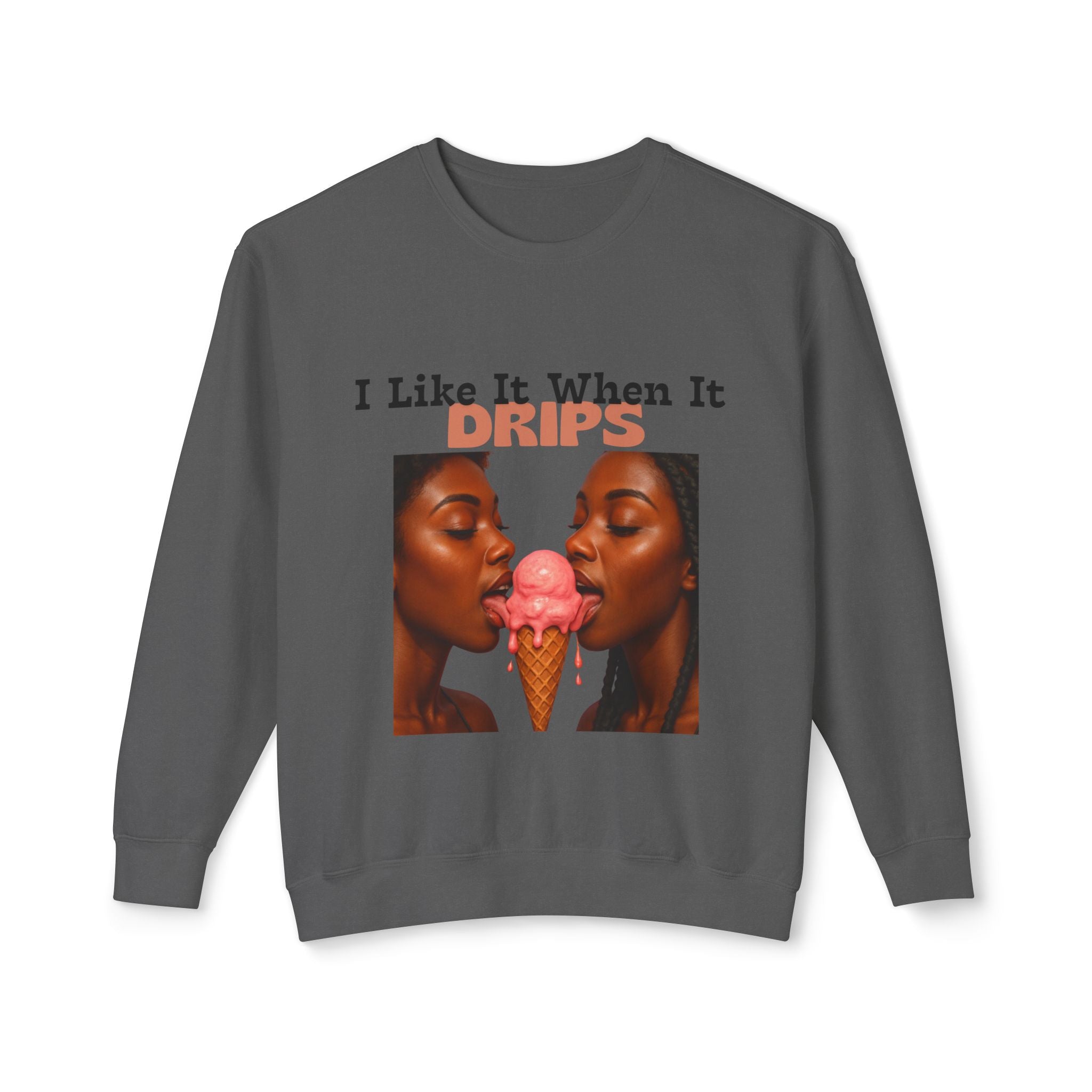 I Like It When It Drips Sweatshirt