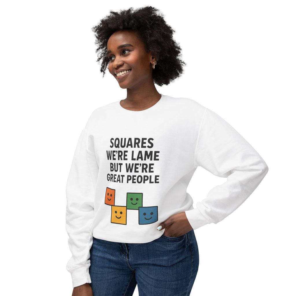 We're Squares But We're Great People Sweatshirt