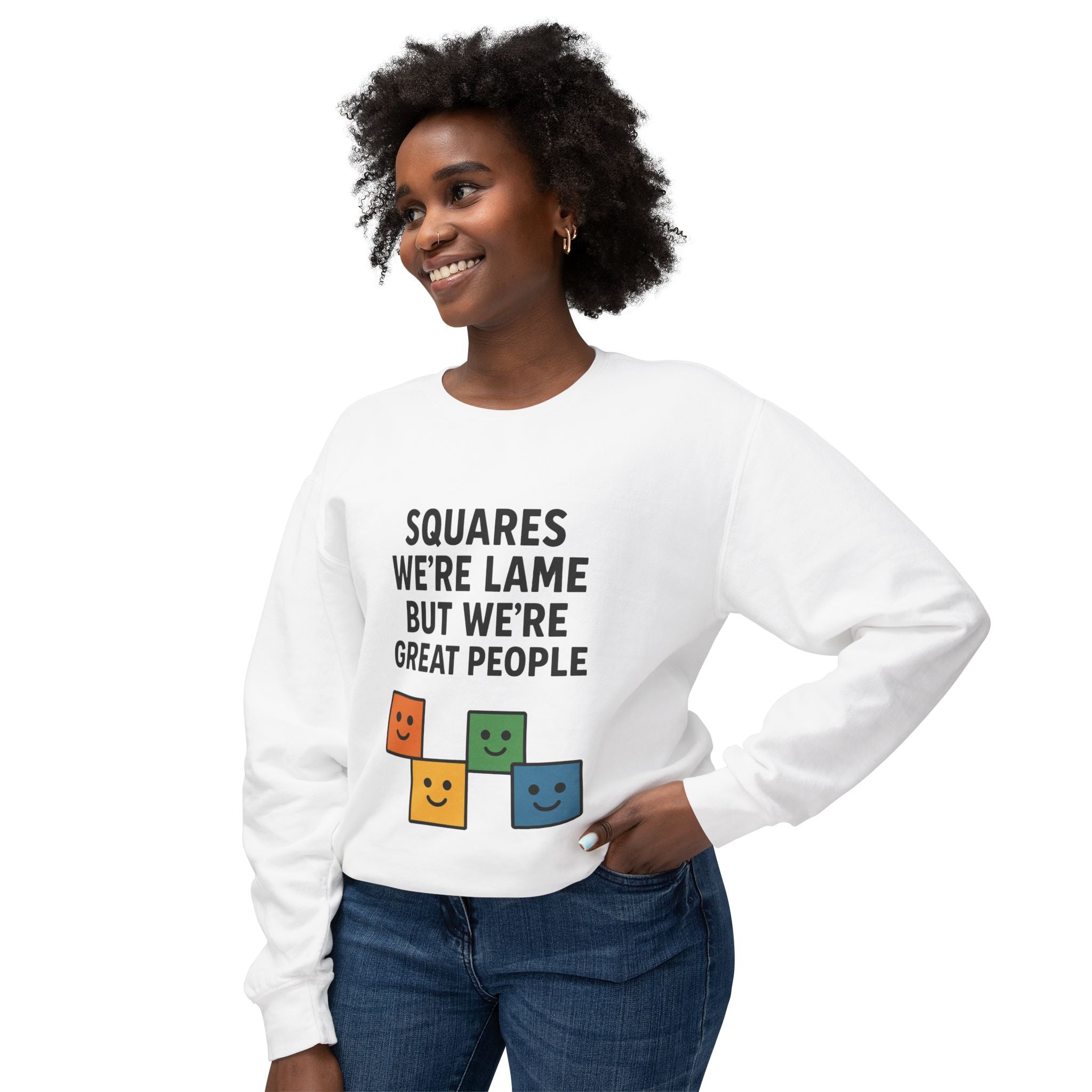 We're Squares But We're Great People Sweatshirt