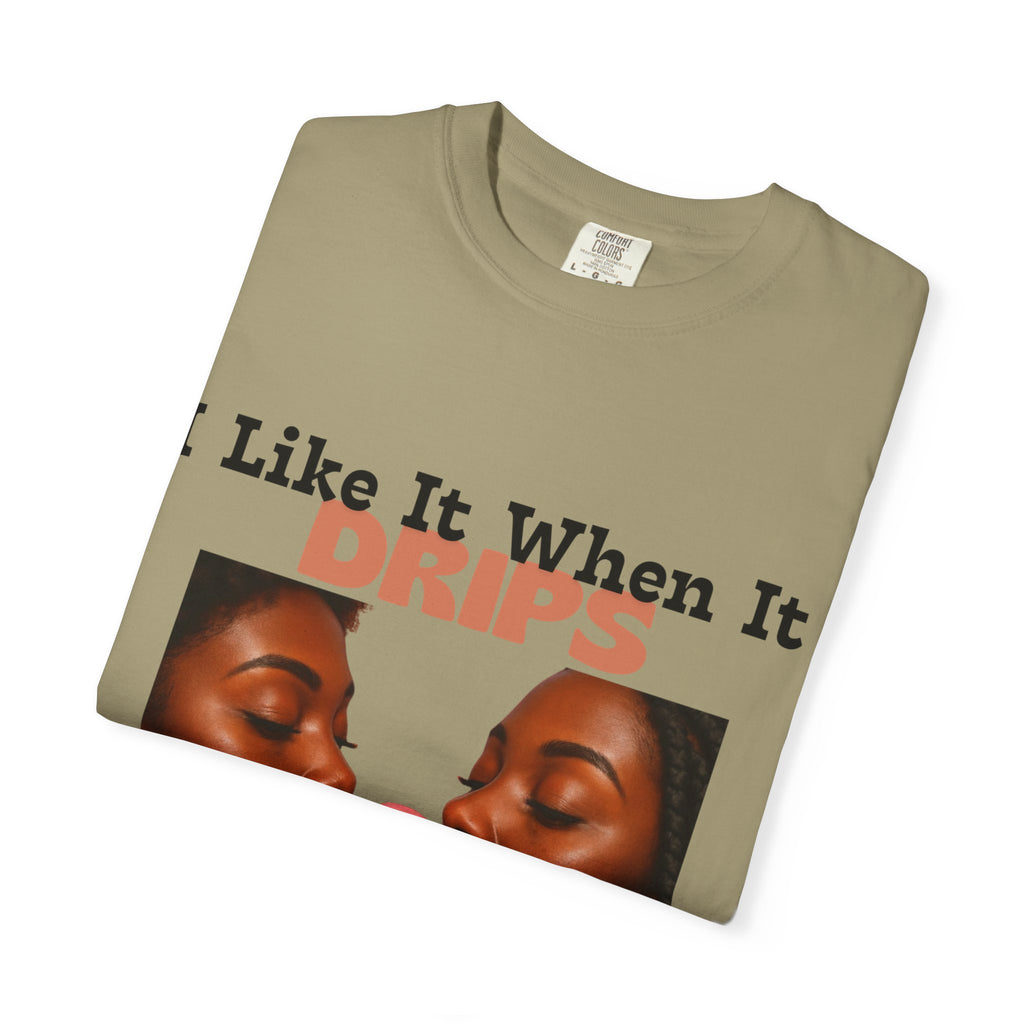 'I Like It When It Drips' - Unisex Tee