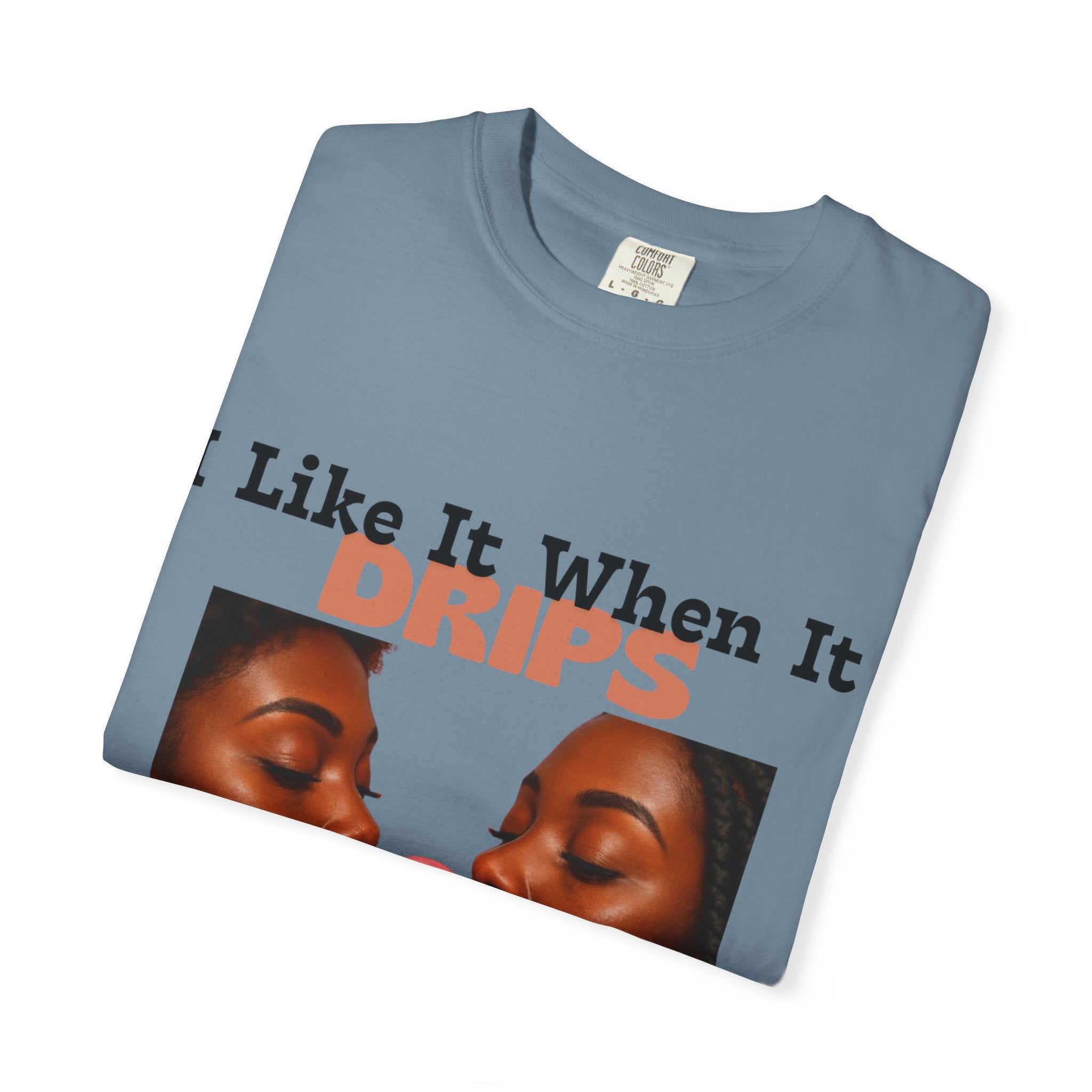 'I Like It When It Drips' - Unisex Tee