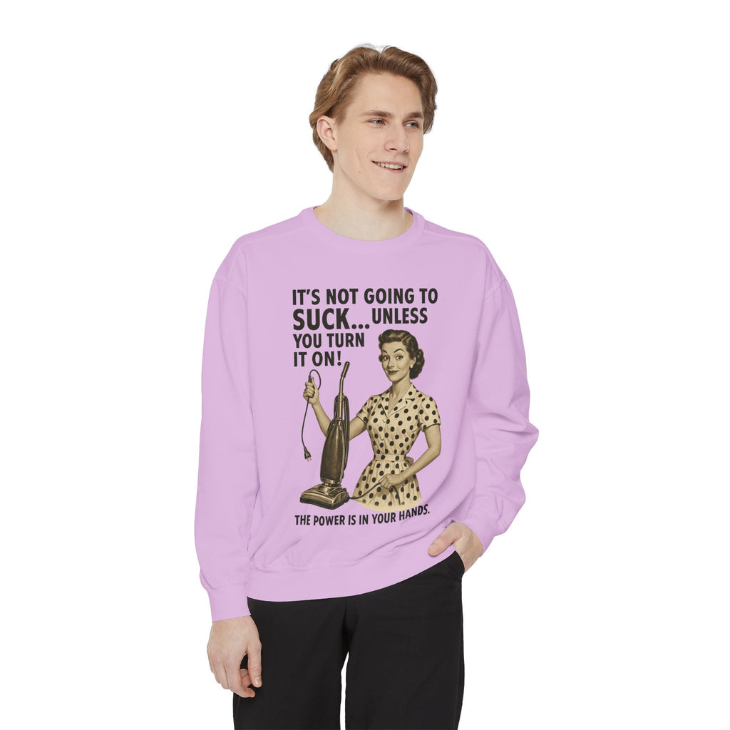 "It's not Going to Suck... Unless You Turn It On!" Sweatshirt