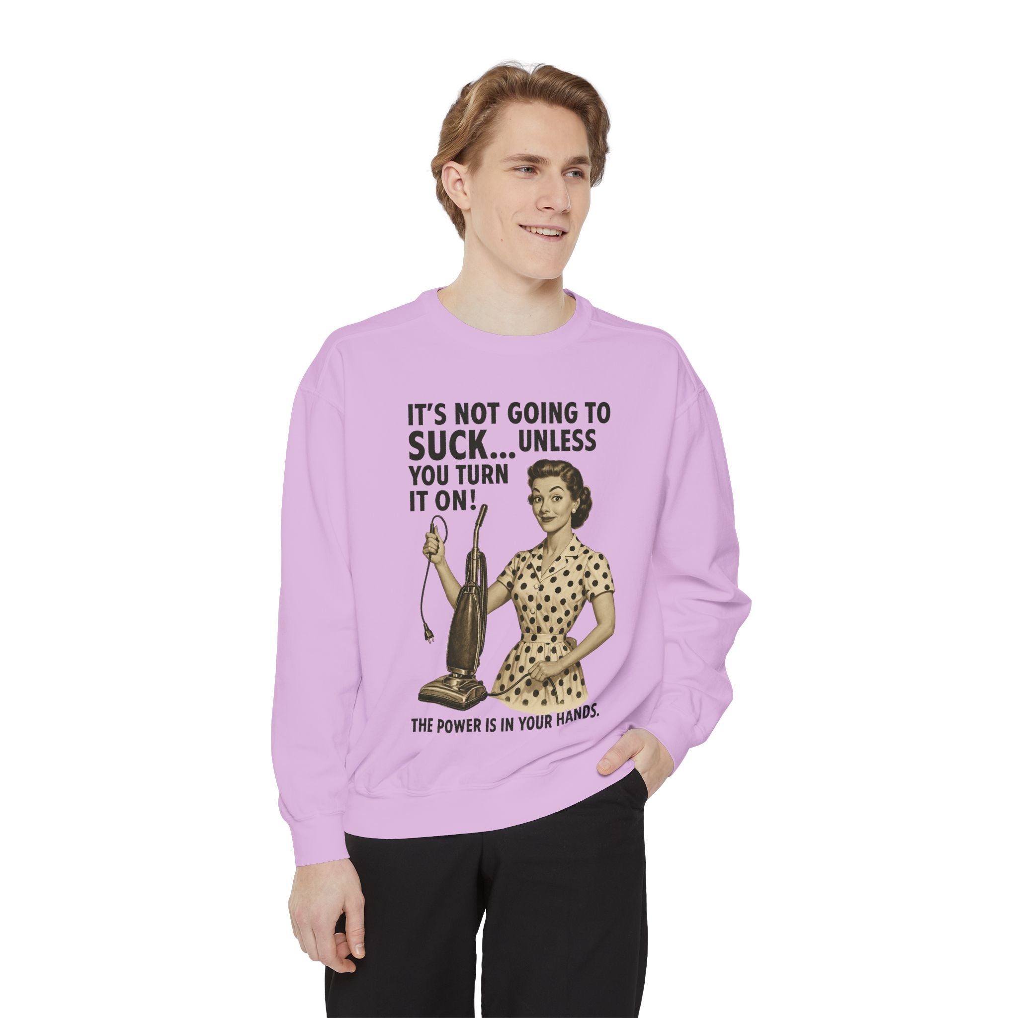 "It's not Going to Suck... Unless You Turn It On!" Sweatshirt