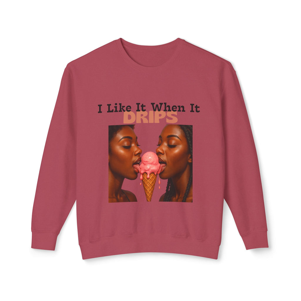 I Like It When It Drips Sweatshirt
