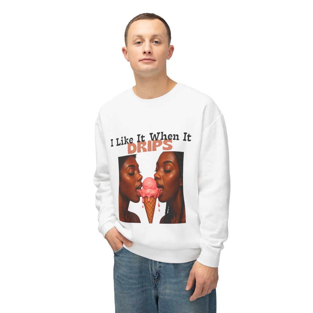 I Like It When It Drips Sweatshirt