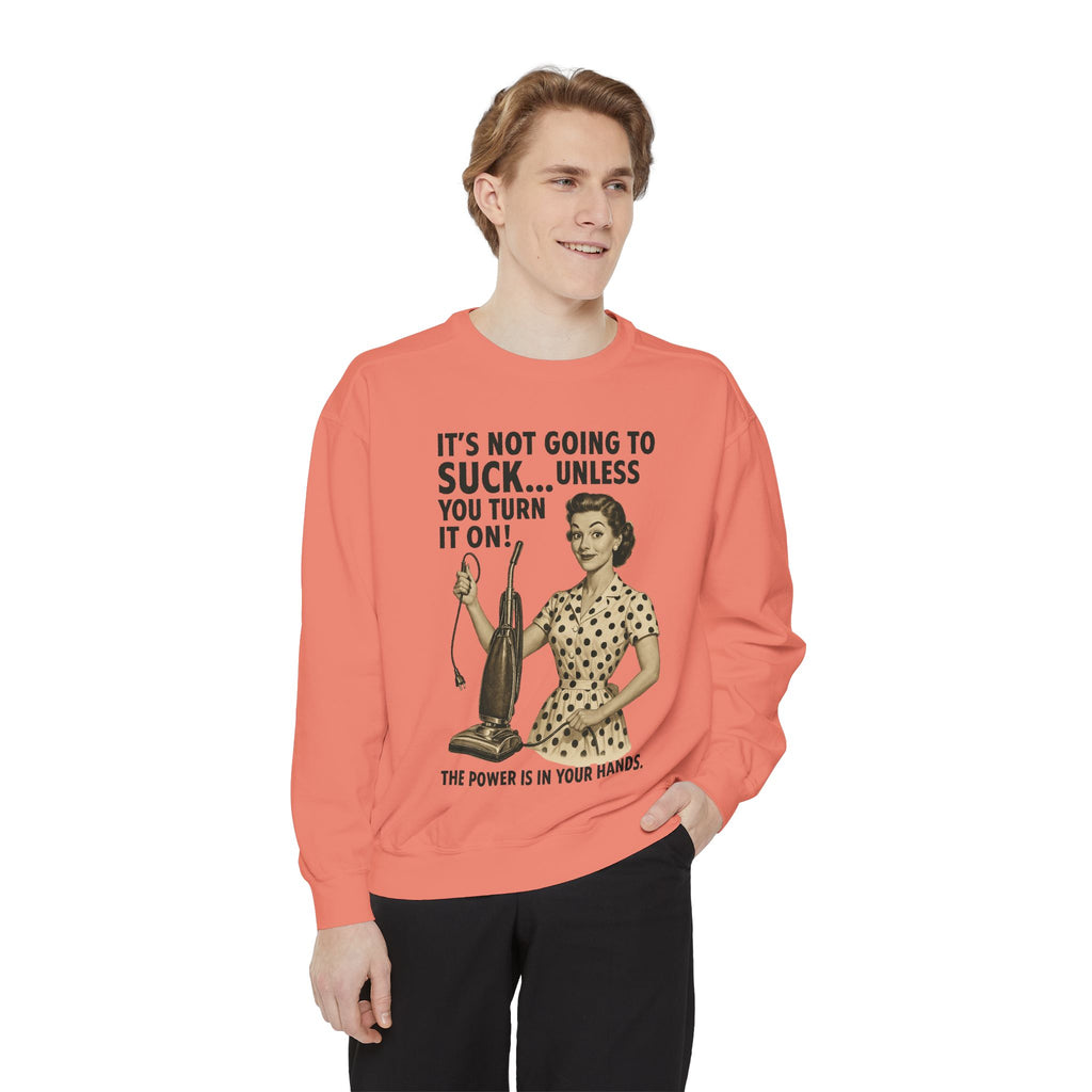 "It's not Going to Suck... Unless You Turn It On!" Sweatshirt