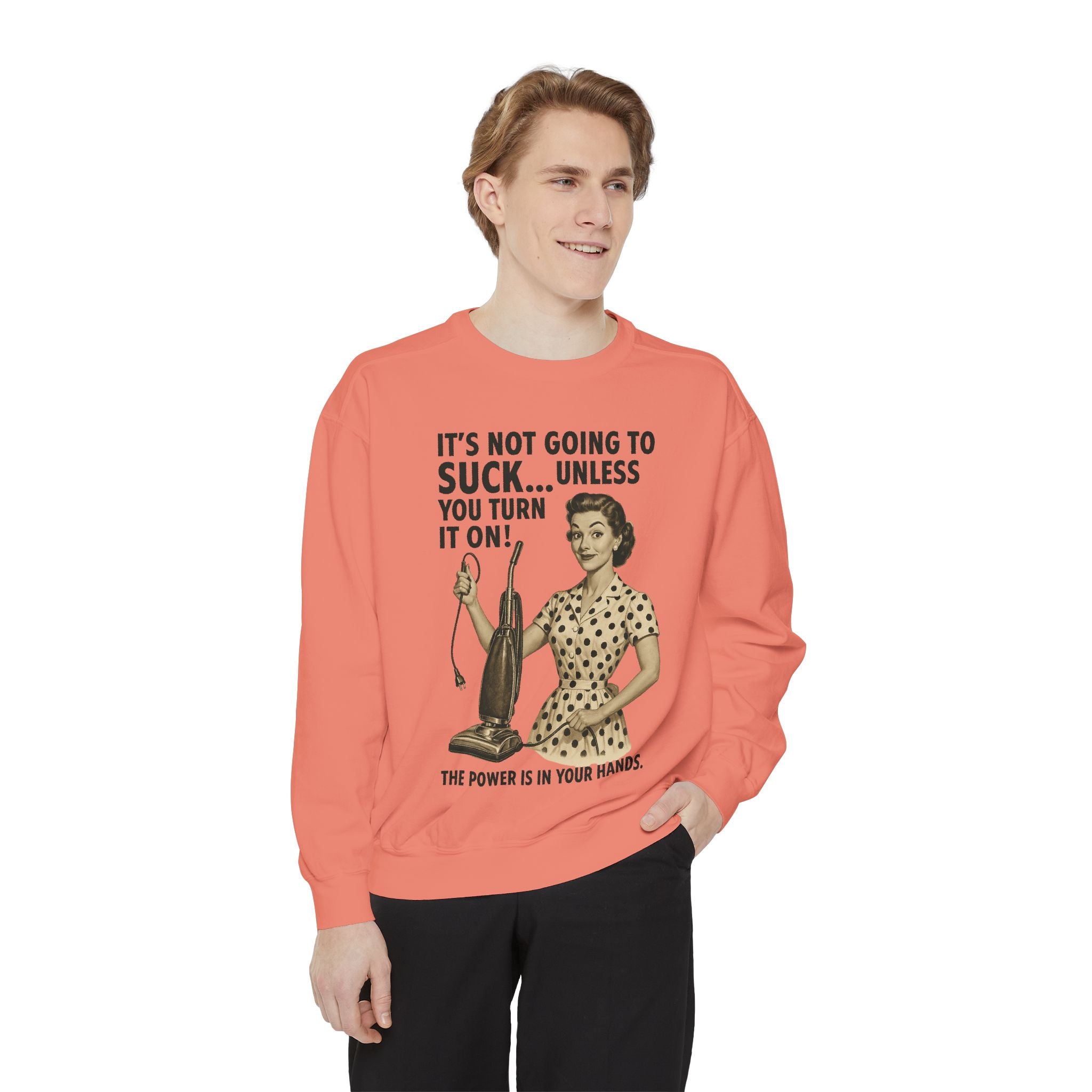 "It's not Going to Suck... Unless You Turn It On!" Sweatshirt