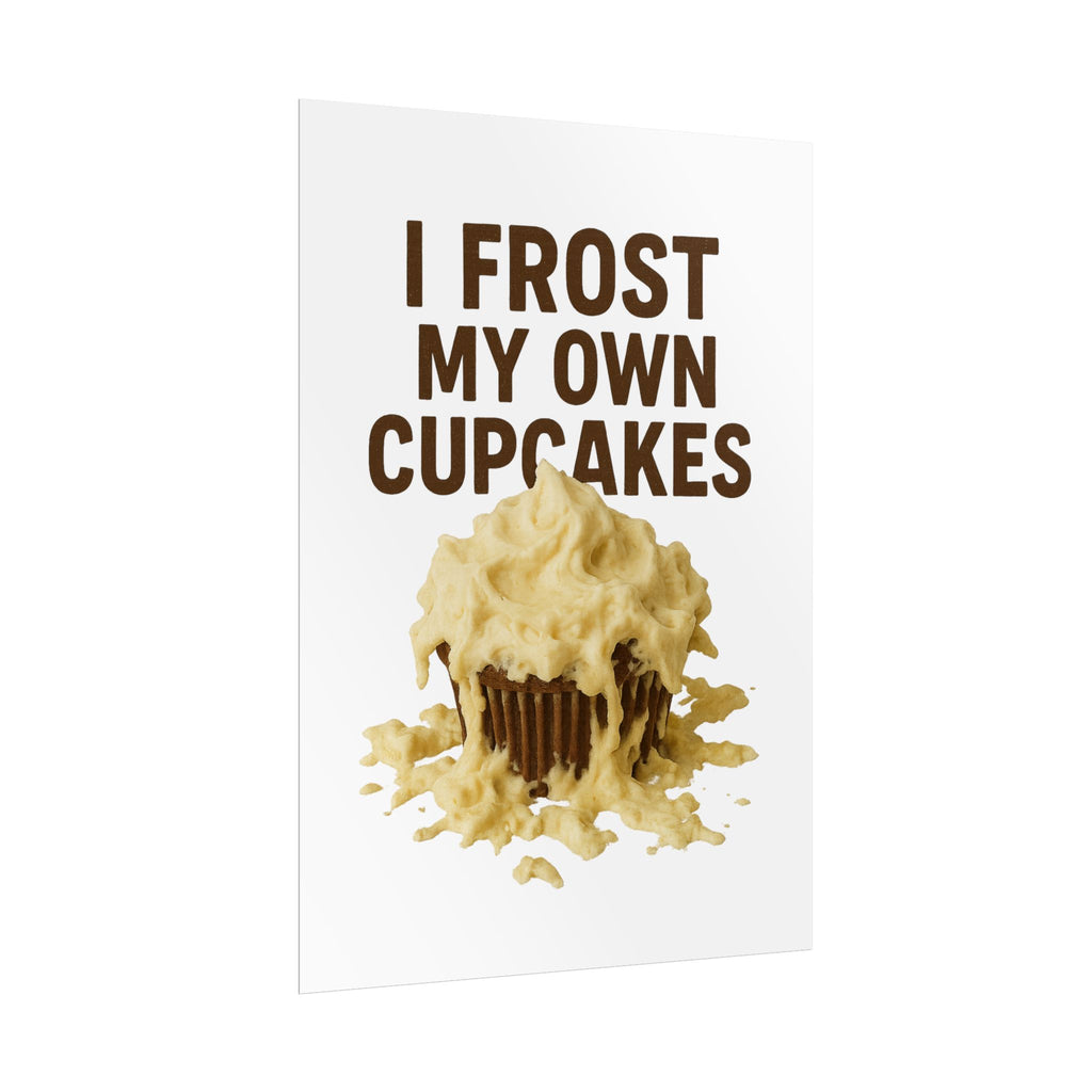I Frost My Own Cupcakes Poster Print