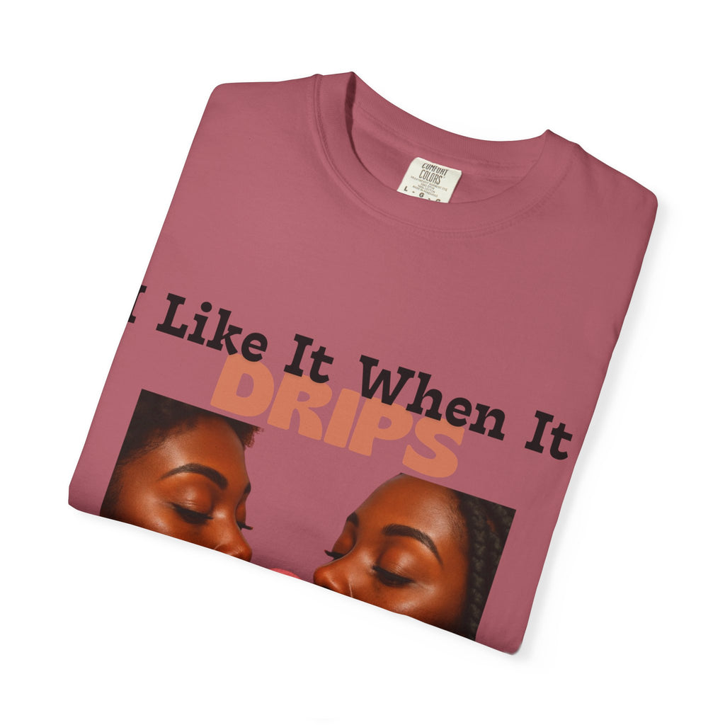 'I Like It When It Drips' - Unisex Tee