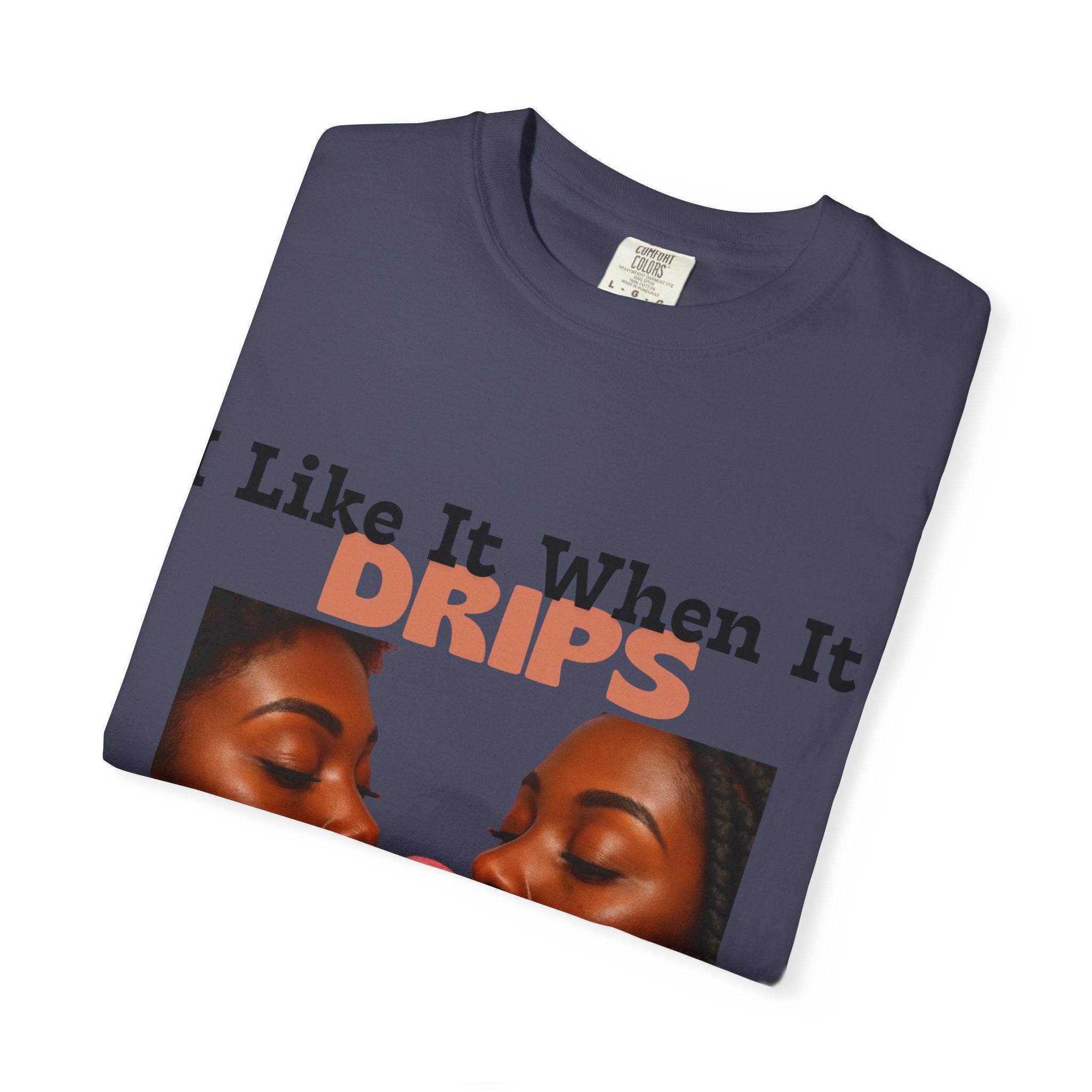 'I Like It When It Drips' - Unisex Tee