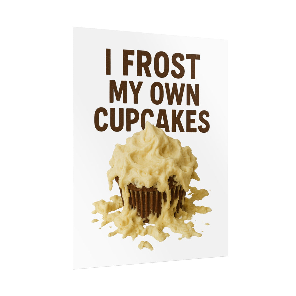 I Frost My Own Cupcakes Poster Print