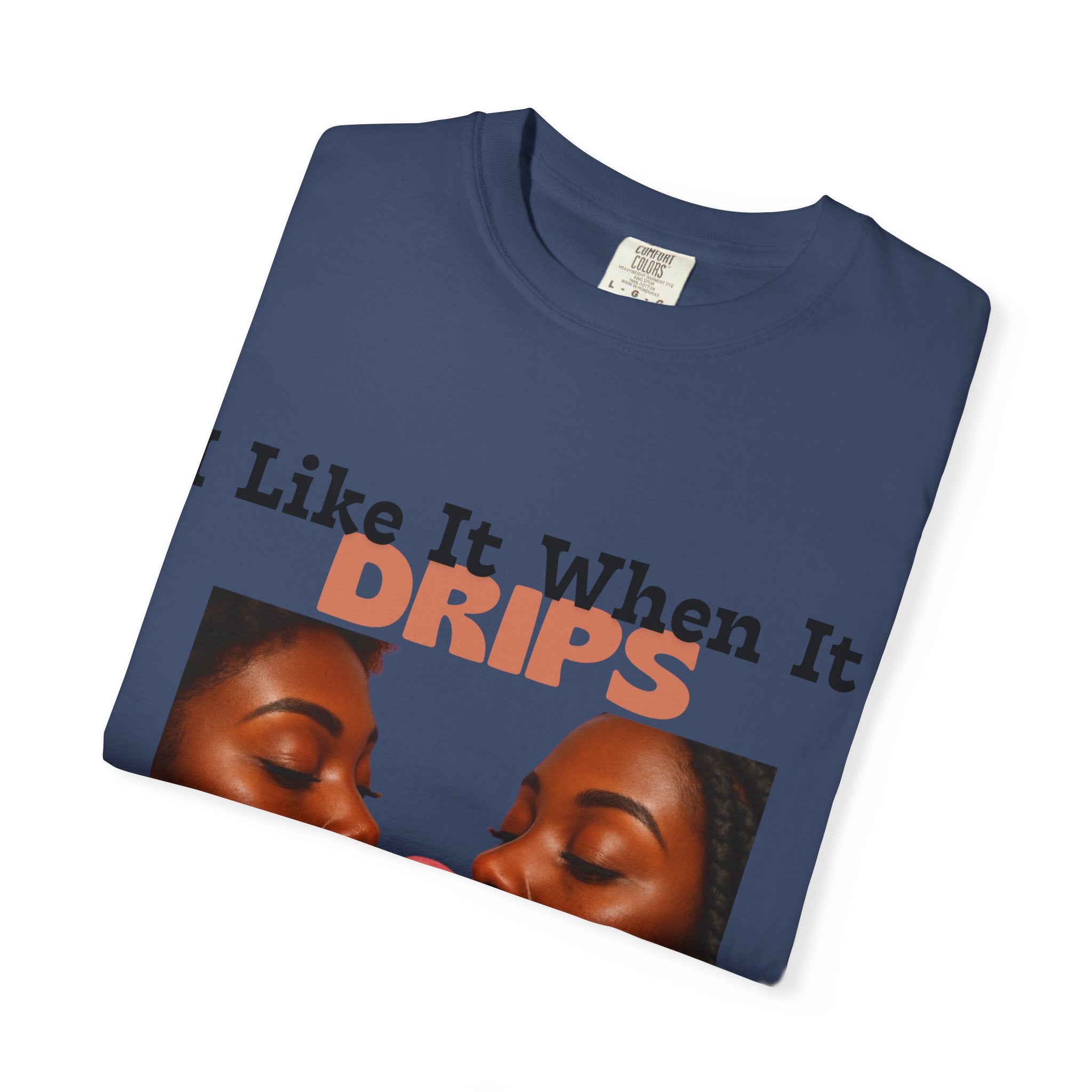 'I Like It When It Drips' - Unisex Tee