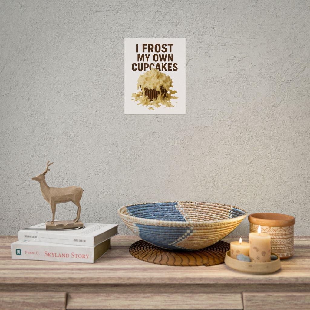 I Frost My Own Cupcakes Poster Print