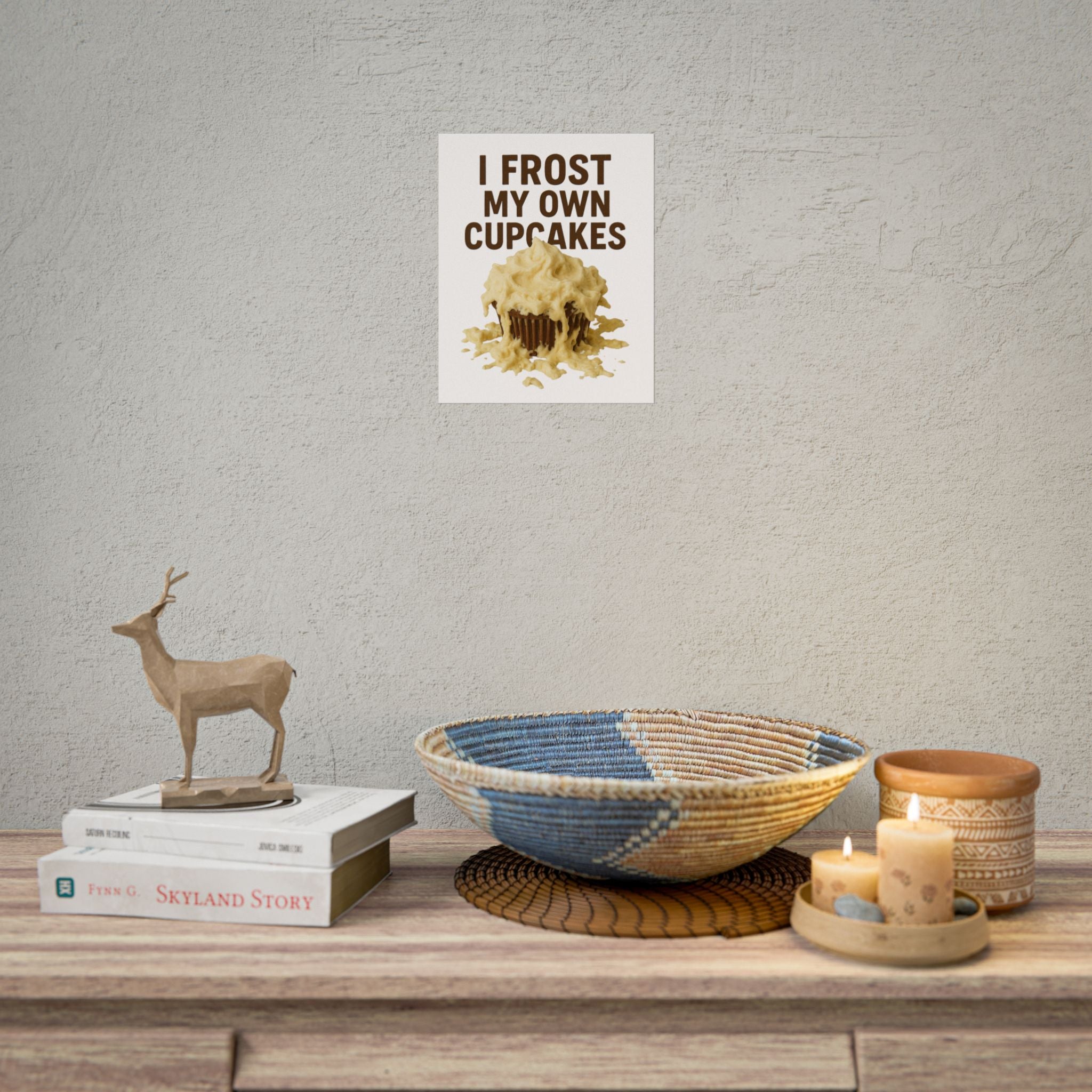 I Frost My Own Cupcakes Poster Print