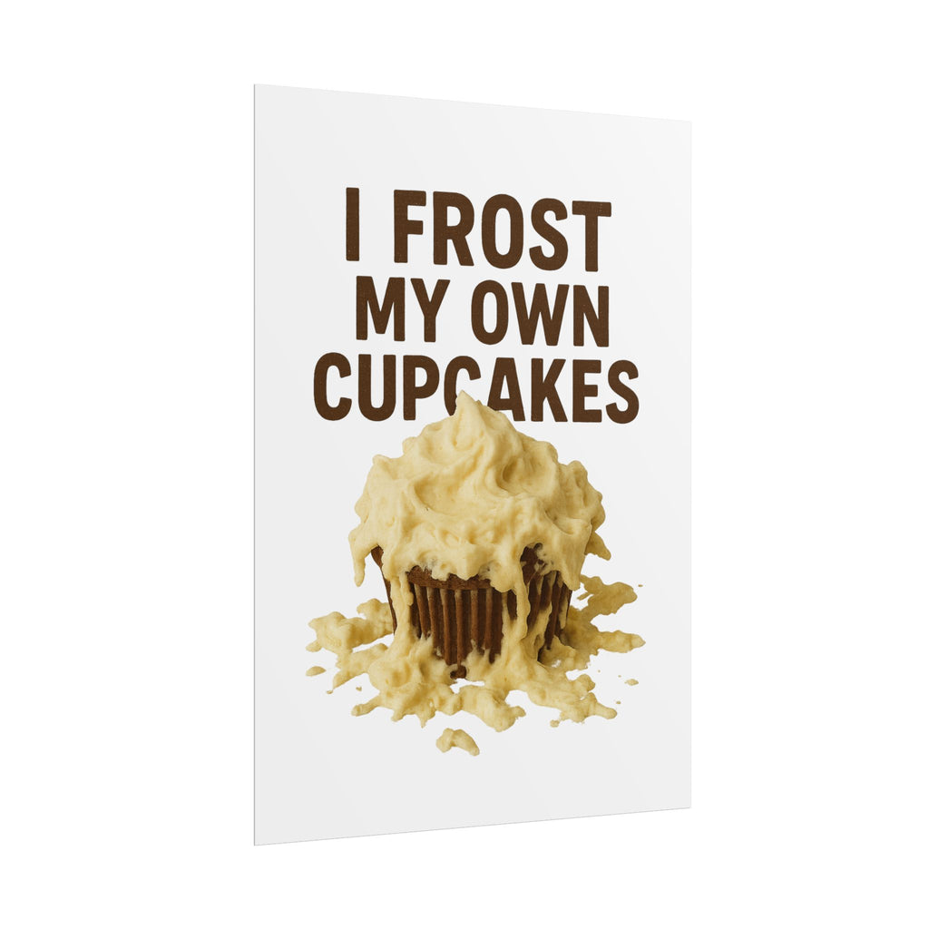 I Frost My Own Cupcakes Poster Print