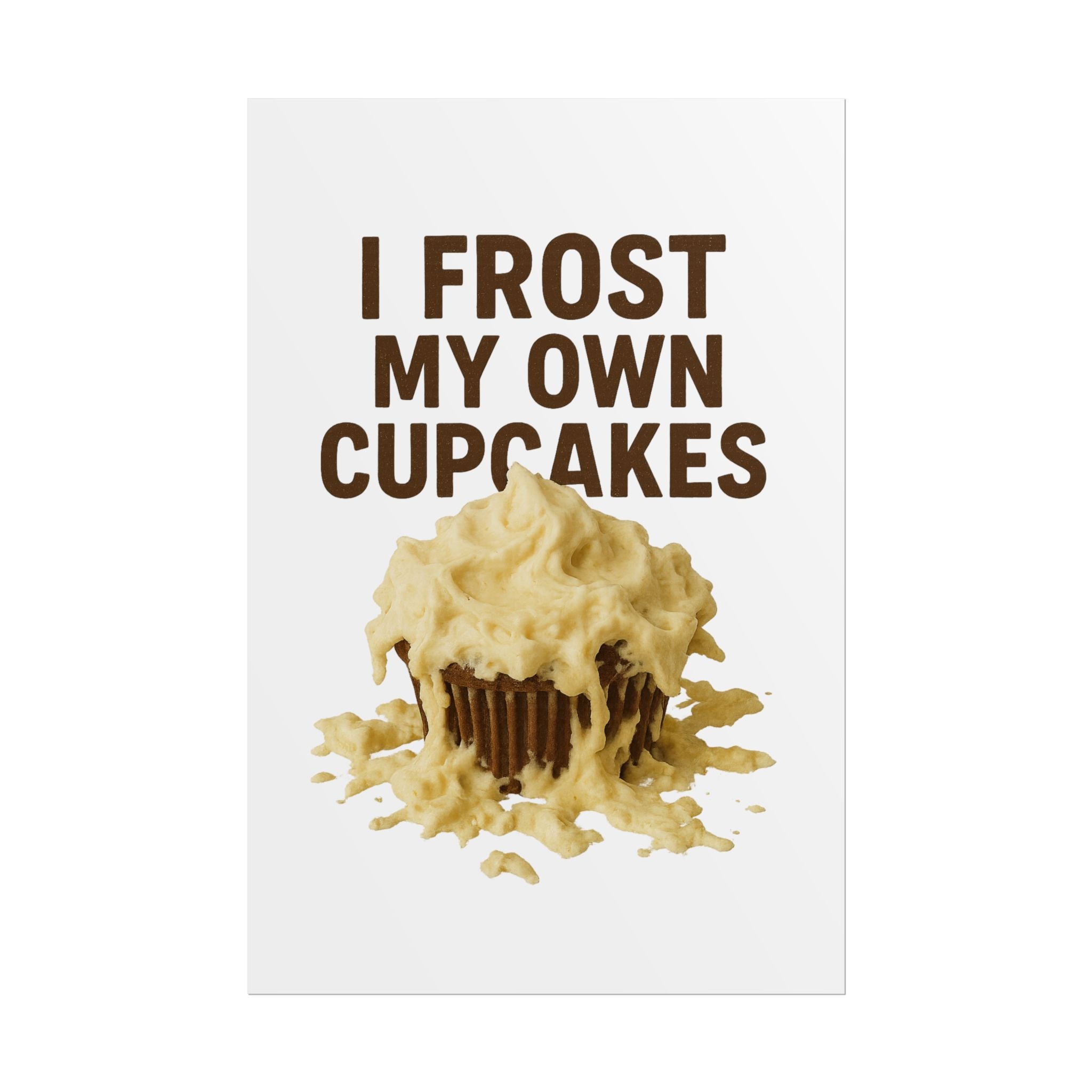 I Frost My Own Cupcakes Poster Print