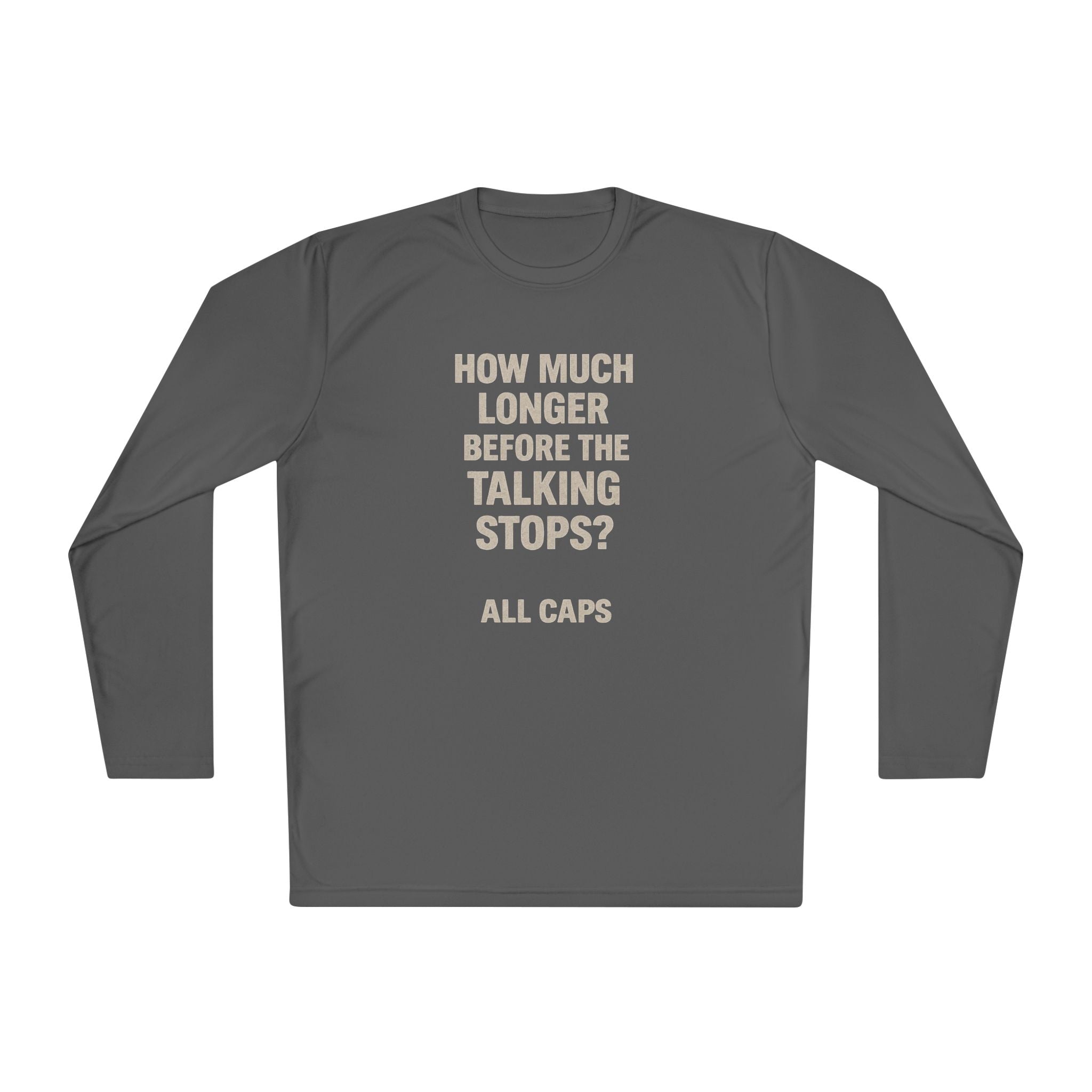 Long Sleeve Tee — “How Much Longer Before The Talking Stops? ALL CAPS” Minimal Graphic Top