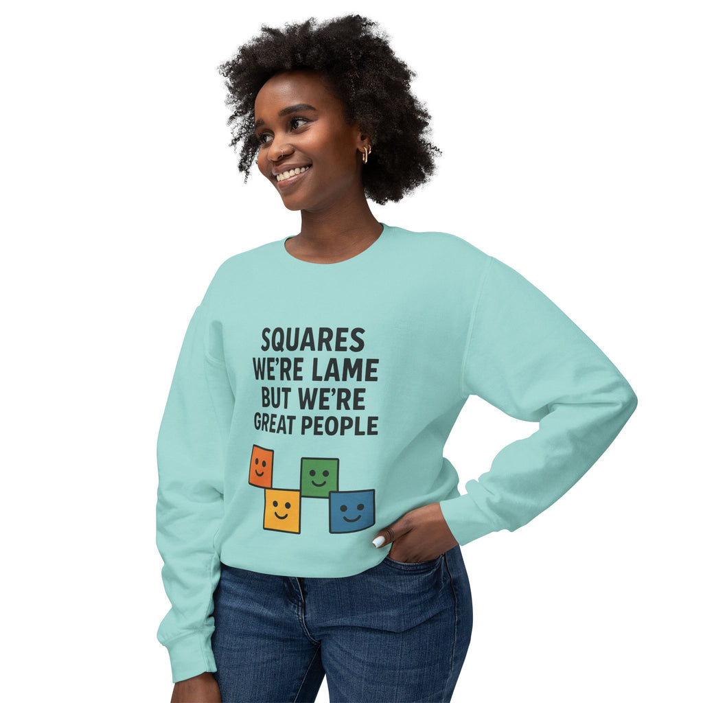 We're Squares But We're Great People Sweatshirt