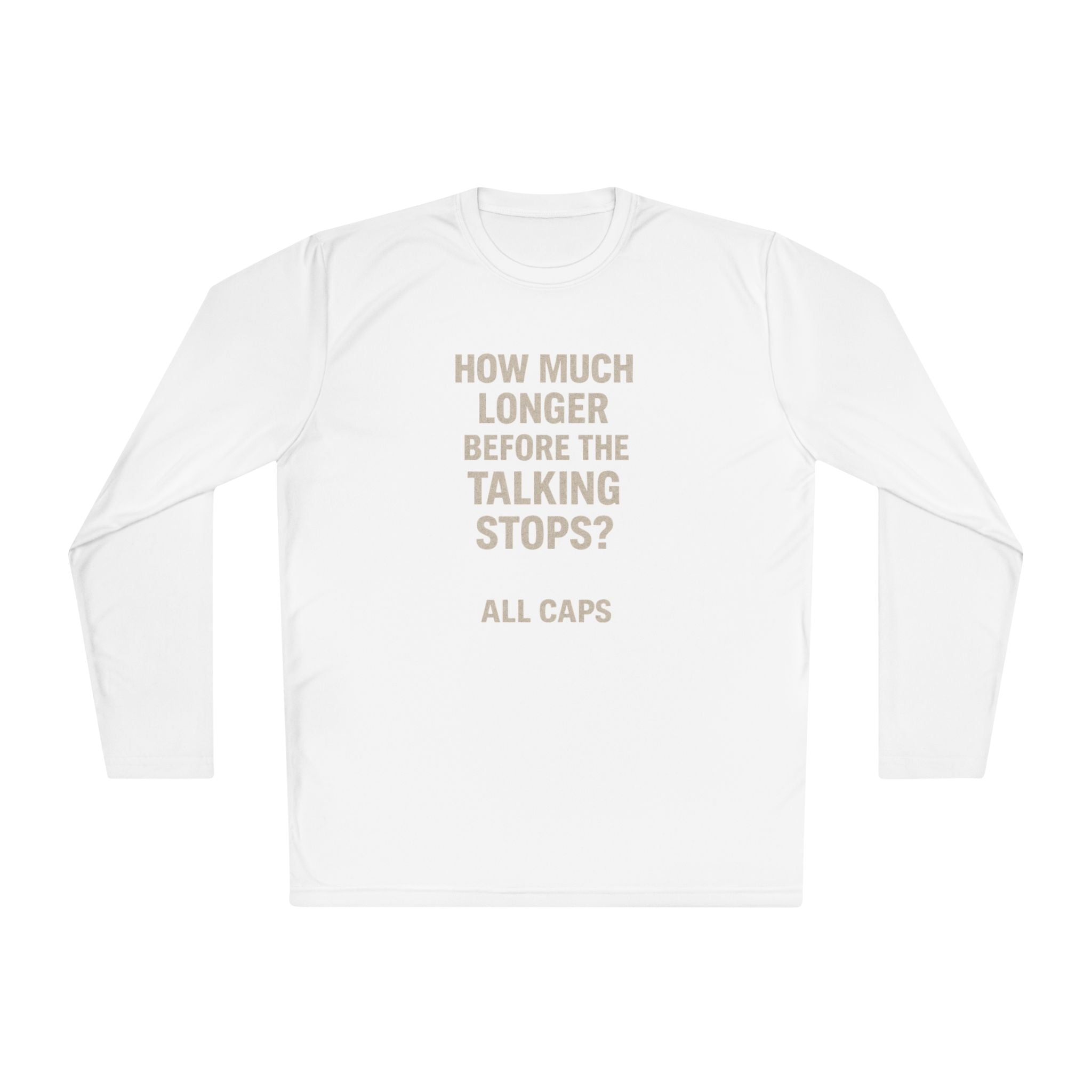 Long Sleeve Tee — “How Much Longer Before The Talking Stops? ALL CAPS” Minimal Graphic Top
