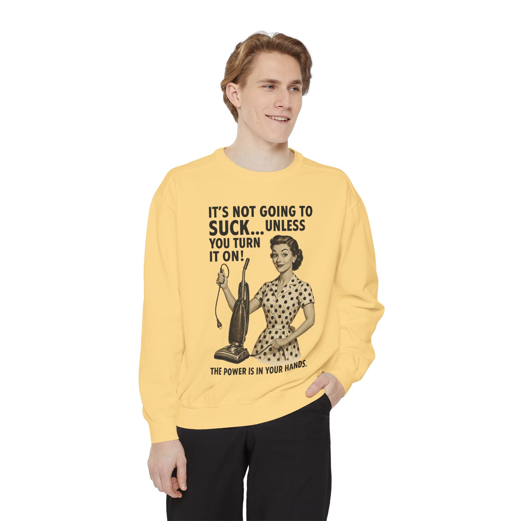 "It's not Going to Suck... Unless You Turn It On!" Sweatshirt