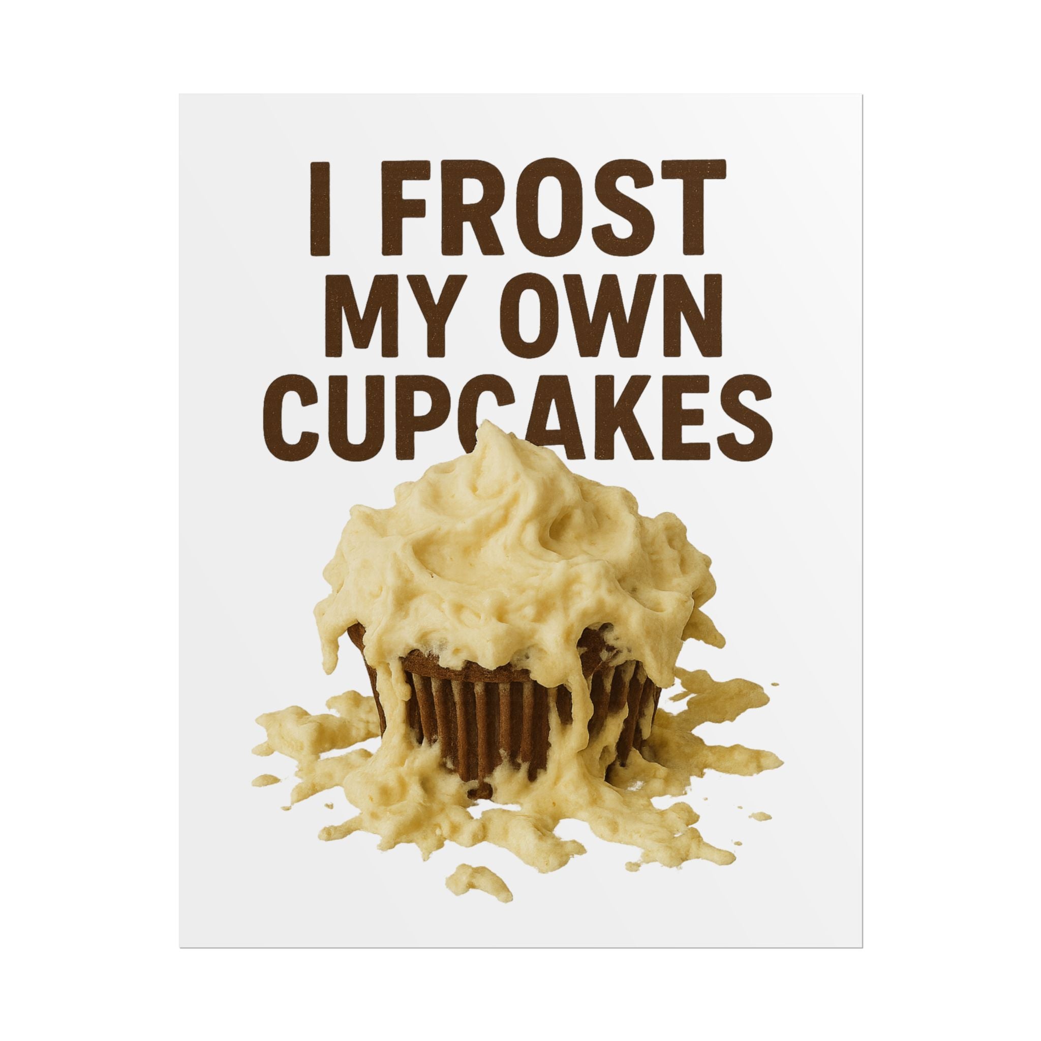 I Frost My Own Cupcakes Poster Print