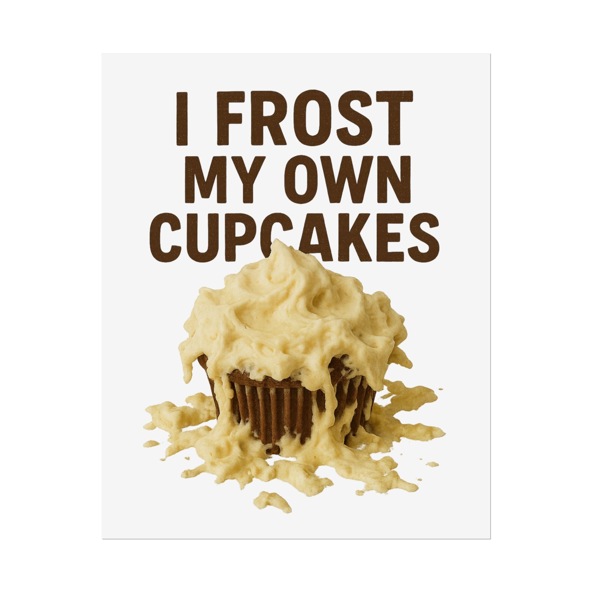 I Frost My Own Cupcakes Poster Print