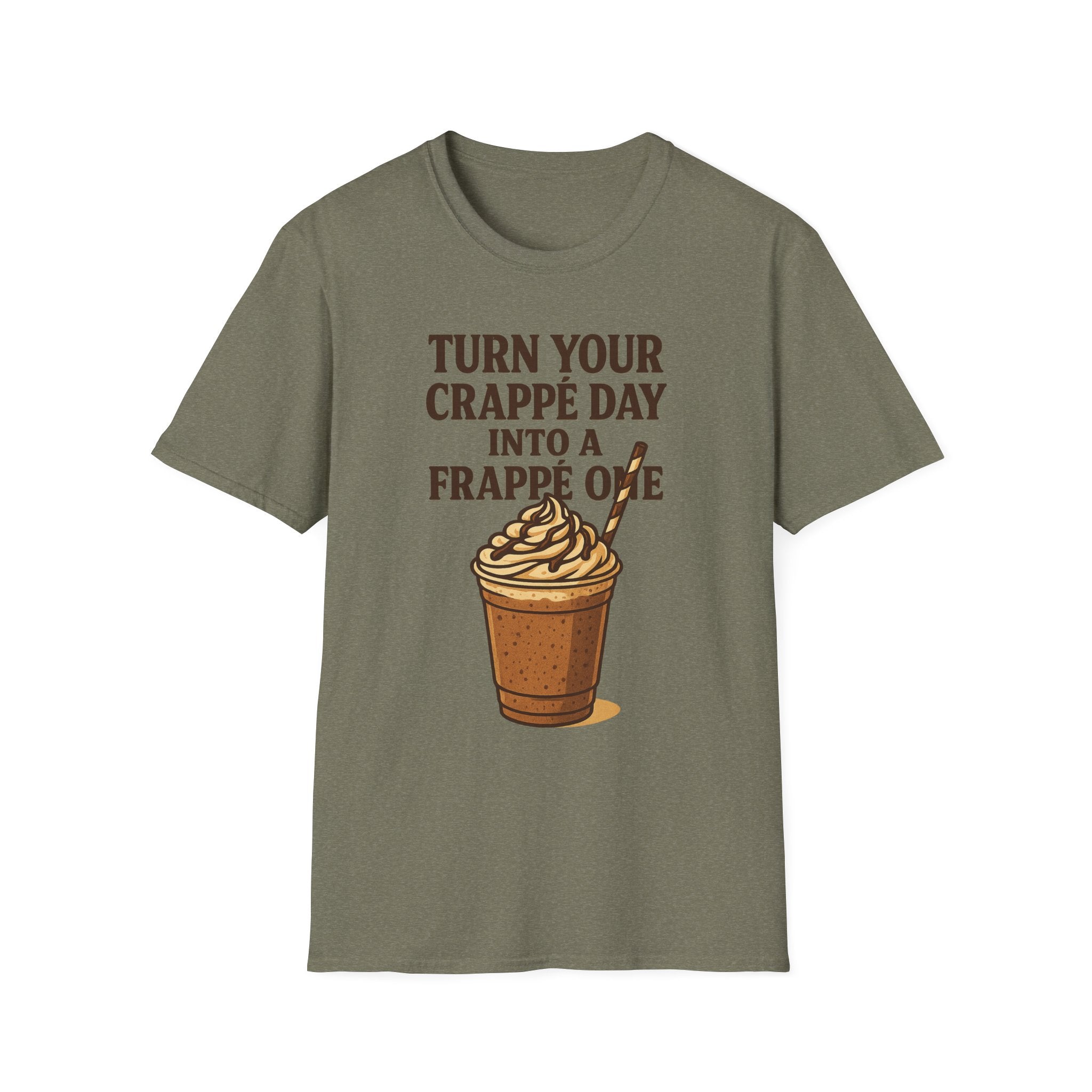 Turn Your Crappe Day into a Frappe One - Frappuccino Unisex T-Shirt