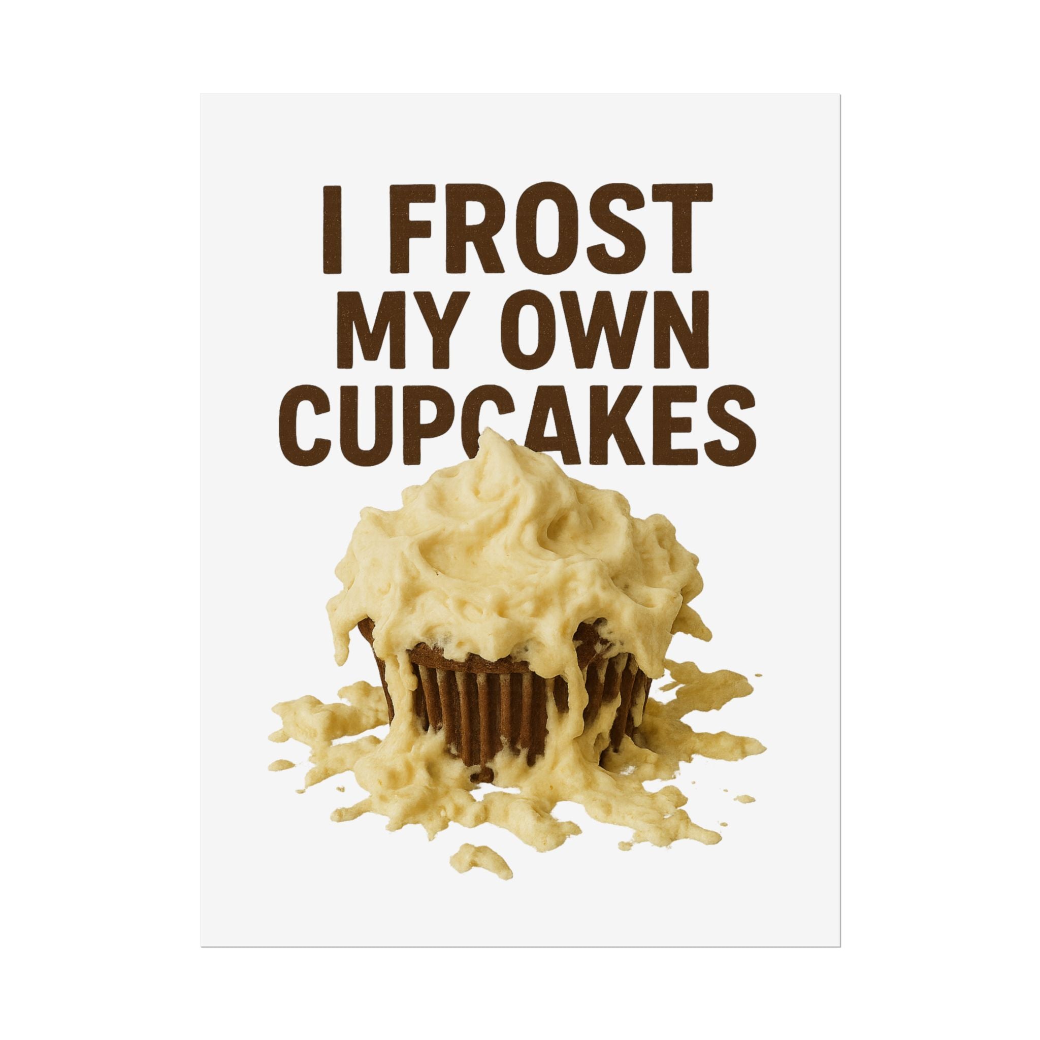I Frost My Own Cupcakes Poster Print