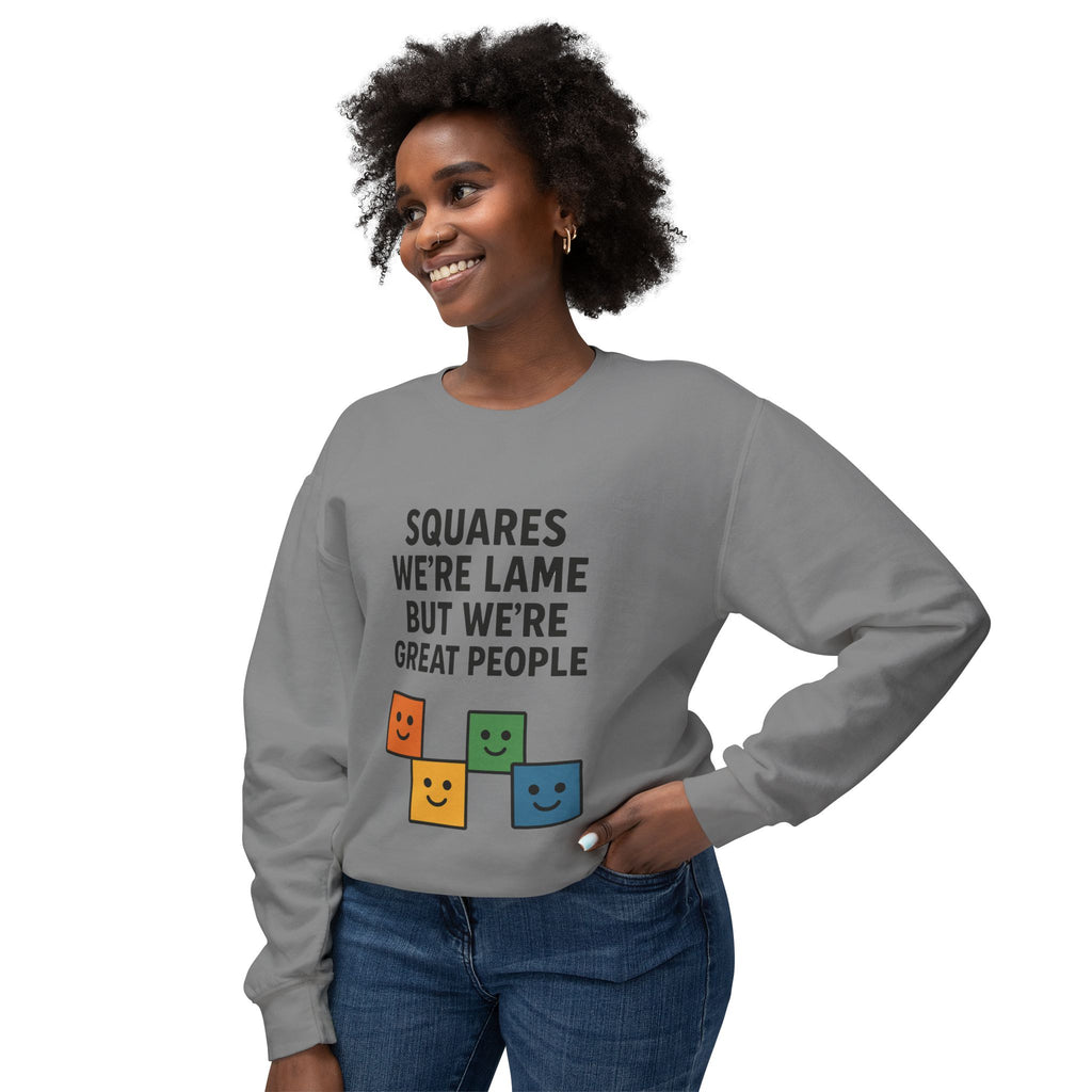 We're Squares But We're Great People Sweatshirt
