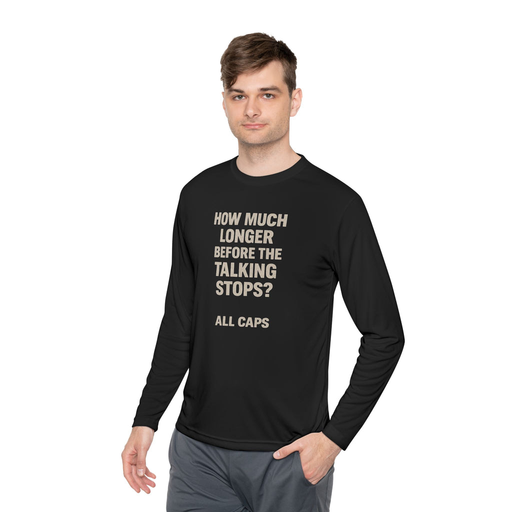 Long Sleeve Tee — “How Much Longer Before The Talking Stops? ALL CAPS” Minimal Graphic Top