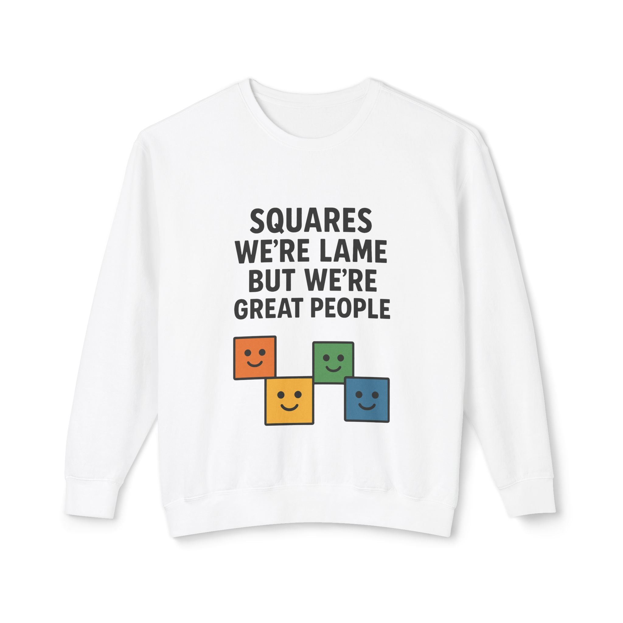 We're Squares But We're Great People Sweatshirt