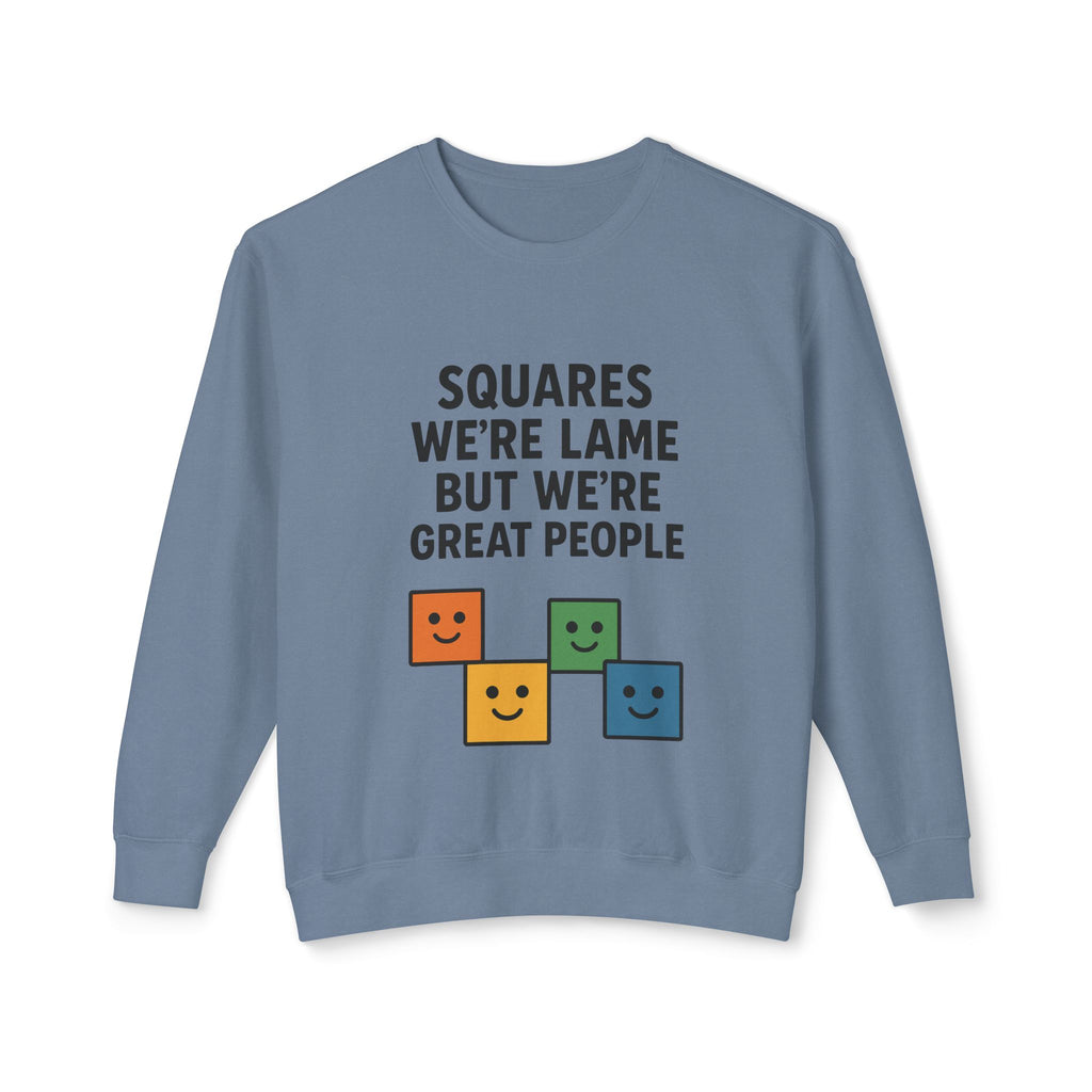 We're Squares But We're Great People Sweatshirt
