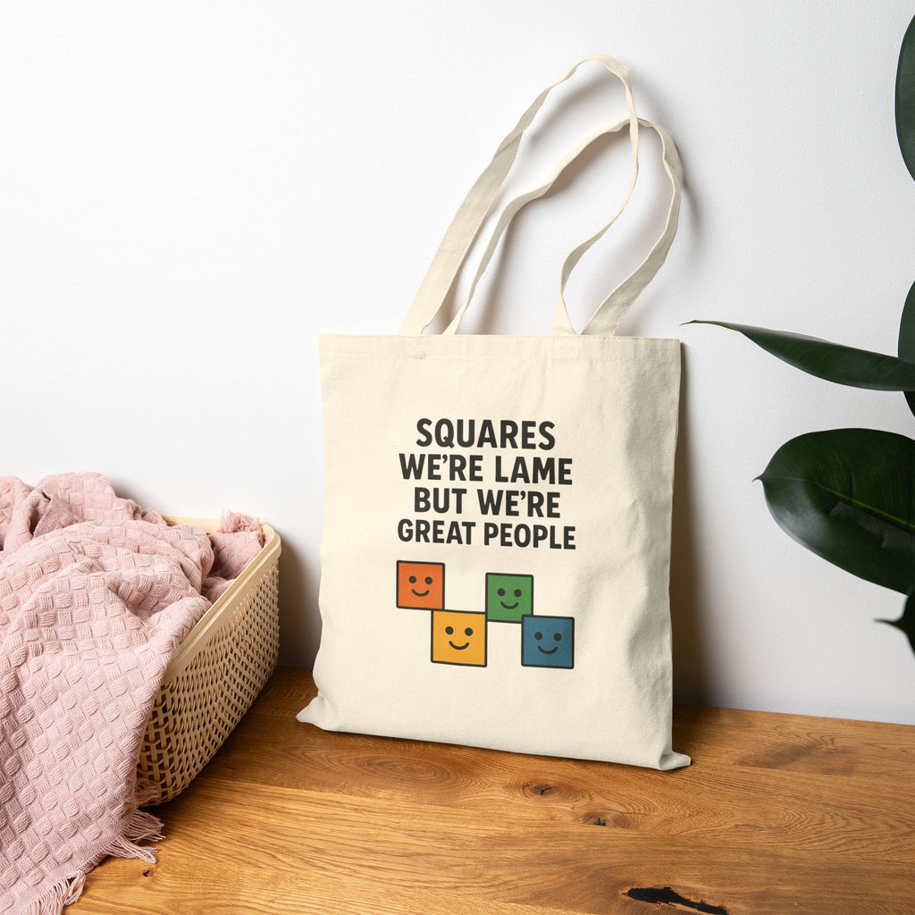 We're Squares But We're Great People Tote Bag