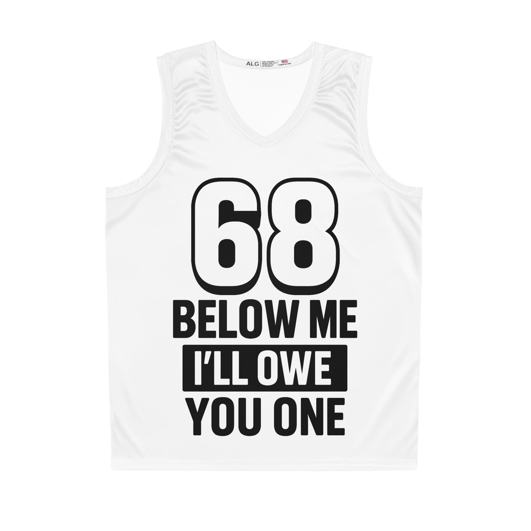"68 Below Me, I’ll Owe You One" - Basketball Jersey