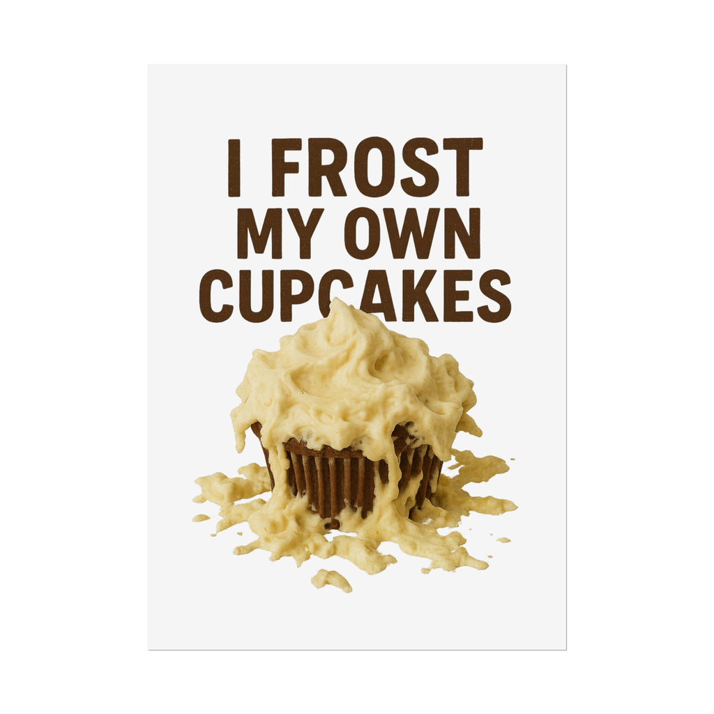 I Frost My Own Cupcakes Poster Print