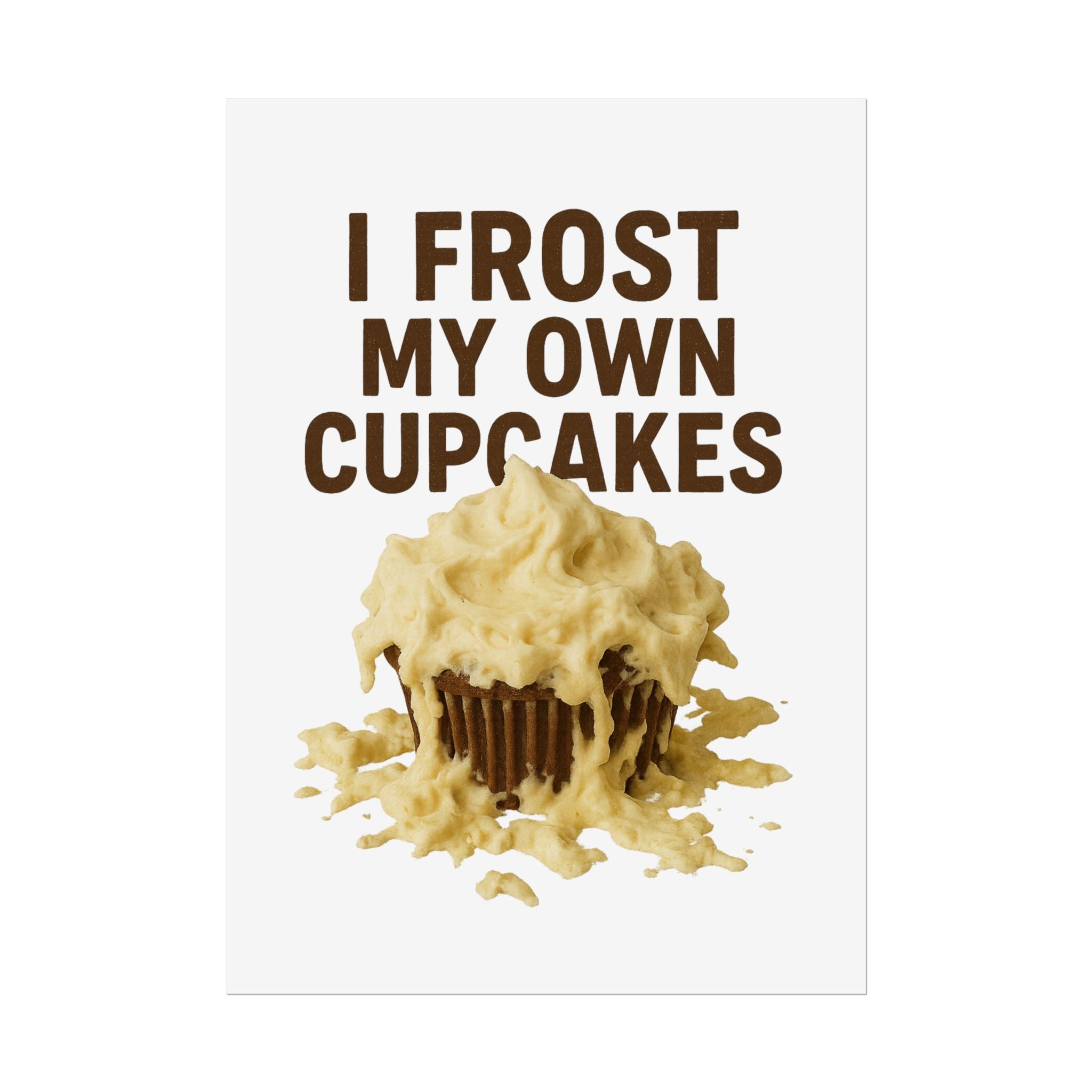 I Frost My Own Cupcakes Poster Print