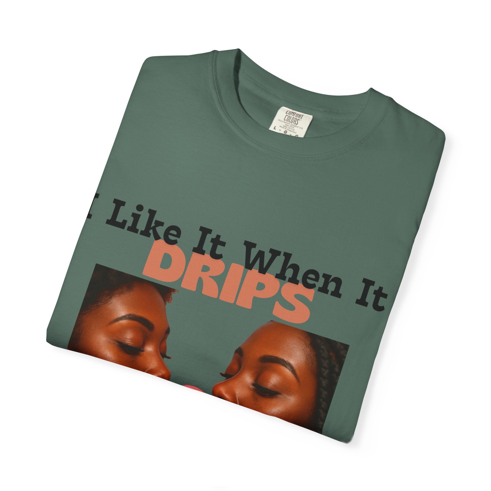 'I Like It When It Drips' - Unisex Tee