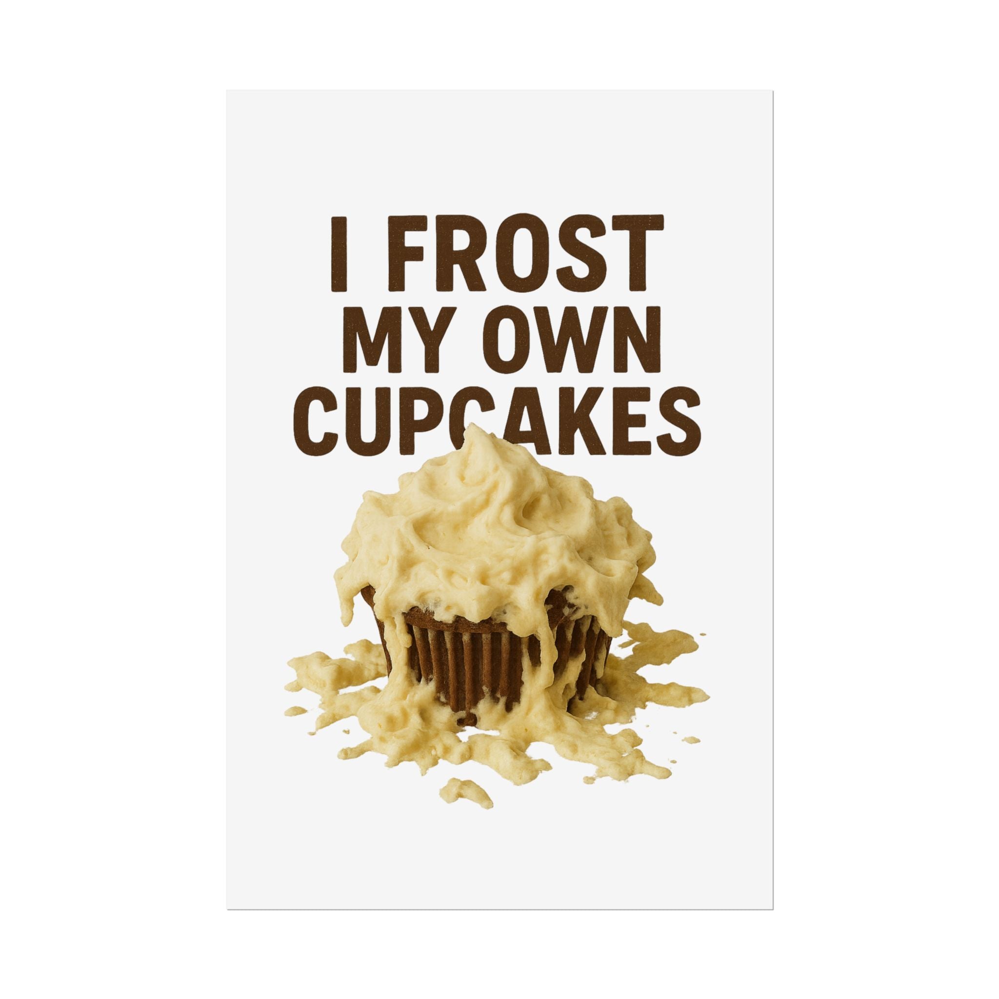 I Frost My Own Cupcakes Poster Print