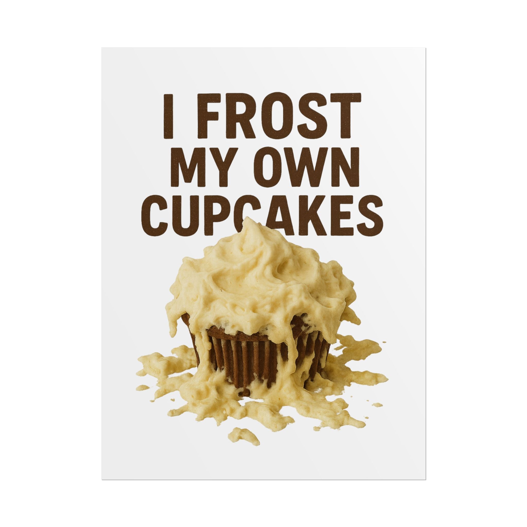 I Frost My Own Cupcakes Poster Print