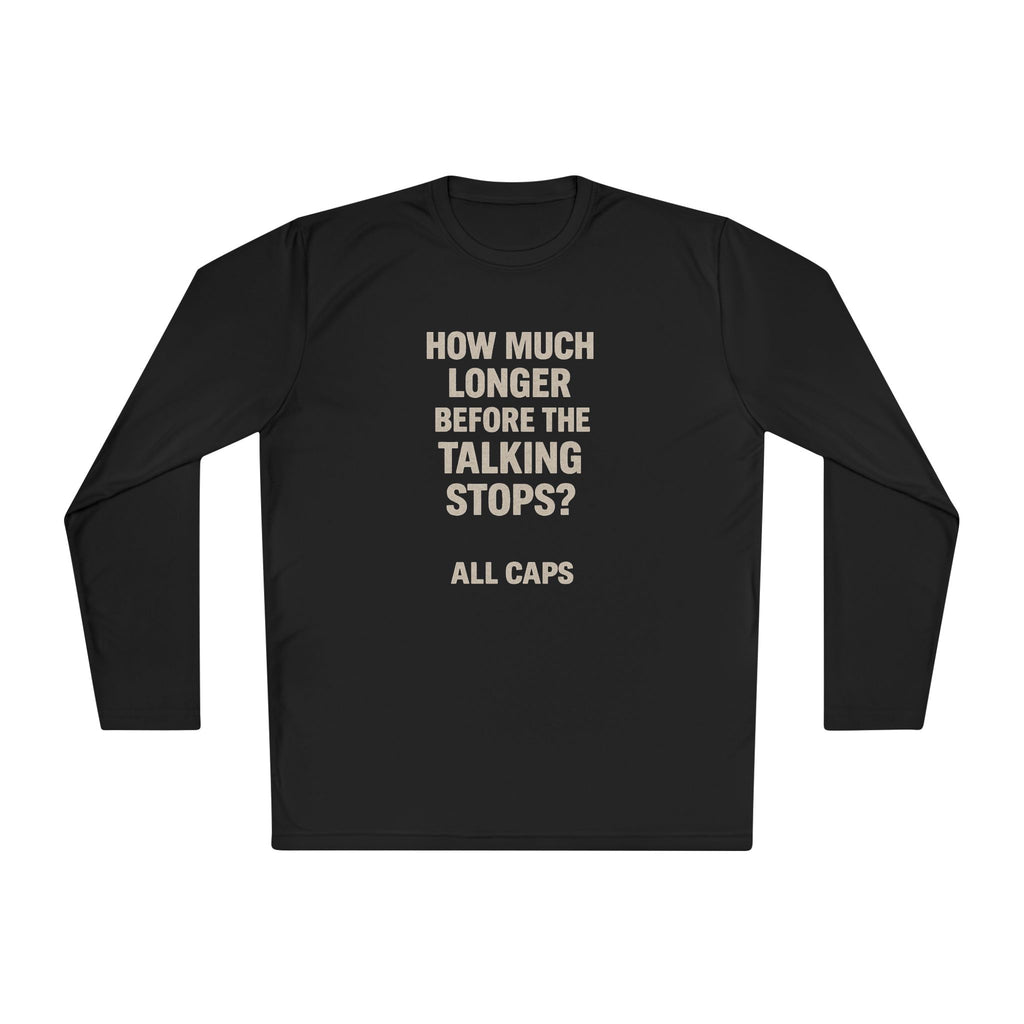 Long Sleeve Tee — “How Much Longer Before The Talking Stops? ALL CAPS” Minimal Graphic Top