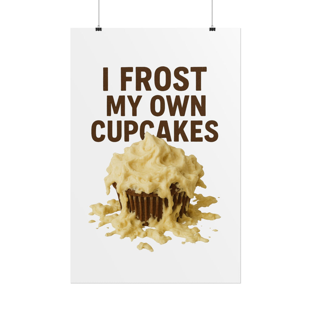 I Frost My Own Cupcakes Poster Print