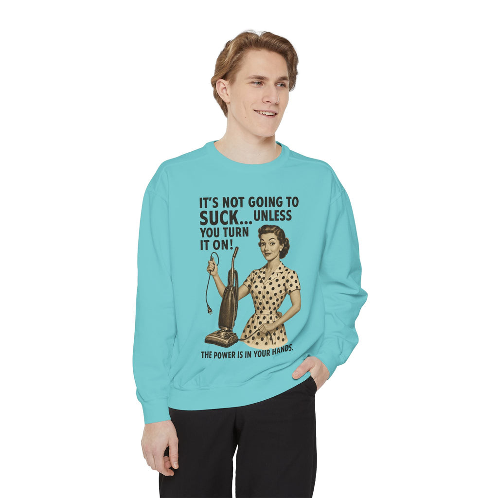 "It's not Going to Suck... Unless You Turn It On!" Sweatshirt