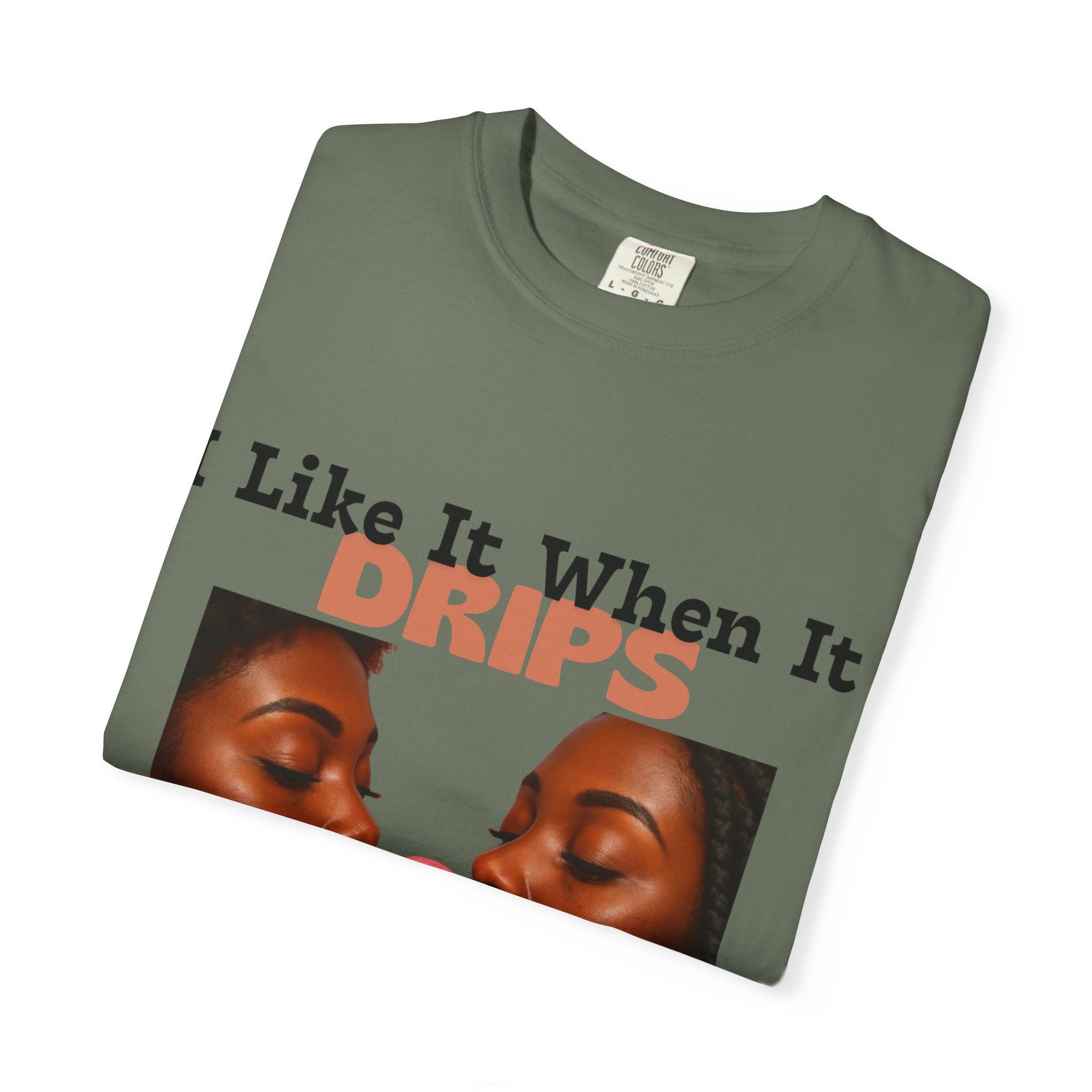'I Like It When It Drips' - Unisex Tee