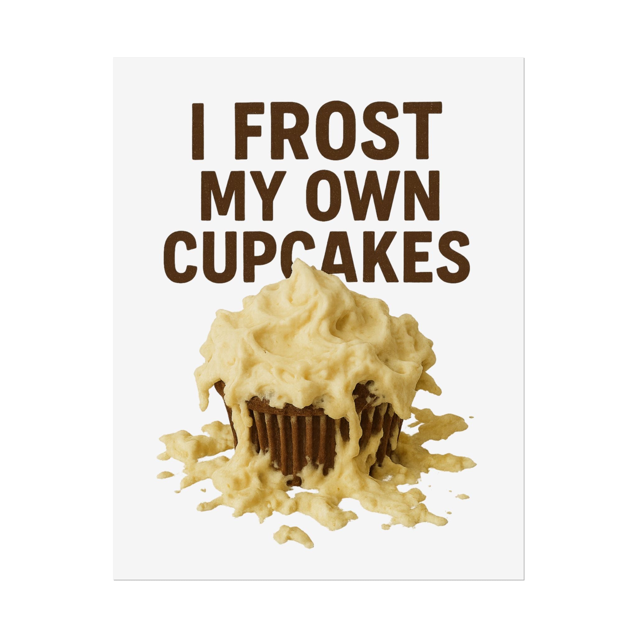 I Frost My Own Cupcakes Poster Print